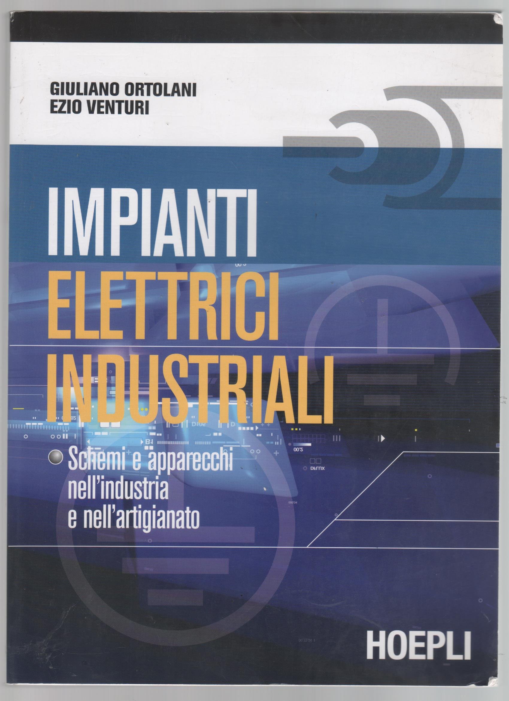 Impianti elettrici industriali. Schemi e apparecchi nell'industria e nell'artigianato. Per gli Ist. tecnici e professionali
