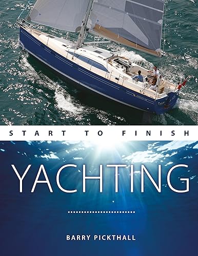 Yachting: Start to Finish: From Beginner to Advanced: The Perfect Guide to Improving Your Yachting Skills: 3