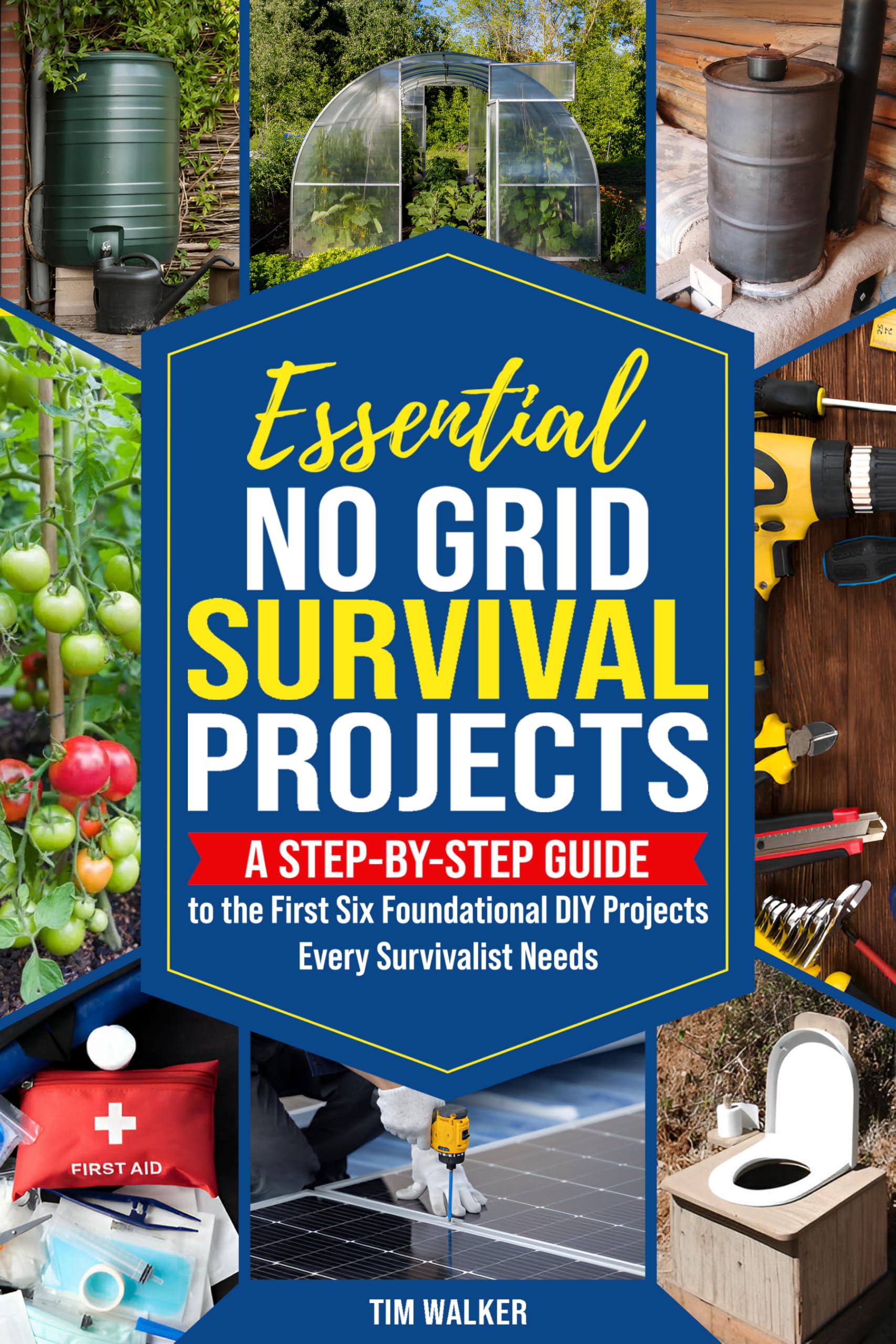 Essential No Grid Survival Projects: A Step-By-Step Guide to the First Six Foundational DIY Projects Every Survivalist Needs (Tim Walker's Survival Series Book 1)