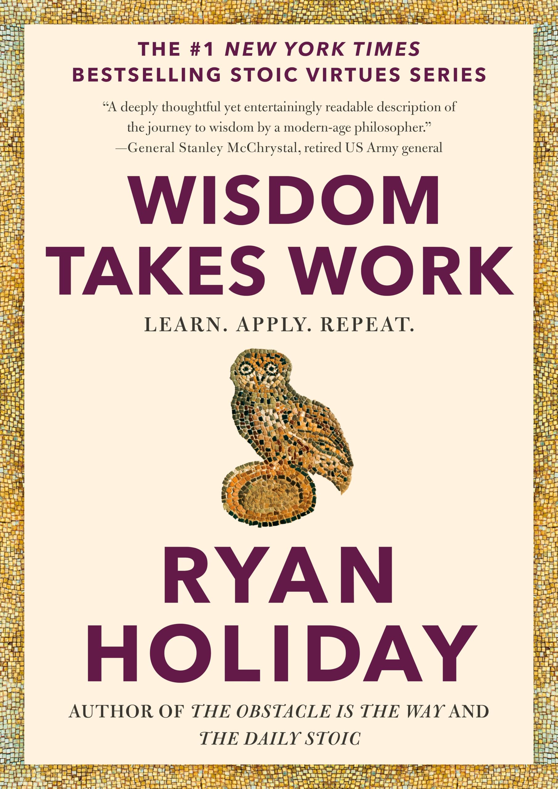 Ryan Holiday – Wisdom Takes Work: Learn. Apply. Repeat. (Stoic Virtues) – Abschlussband der Serie
