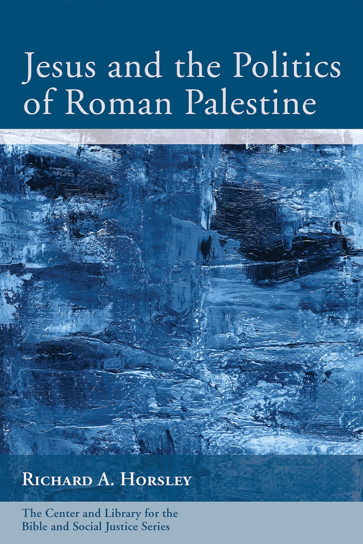 Jesus and the Politics of Roman Palestine: Revised with a New Preface (Center and Library for the Bible and Social Justice Series)