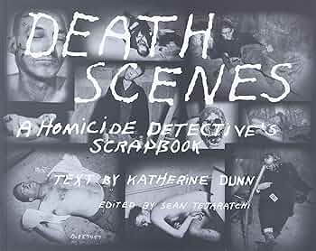 Death Scenes: A Homicide Detective's Scrapbook: Tejaratchi, Sean