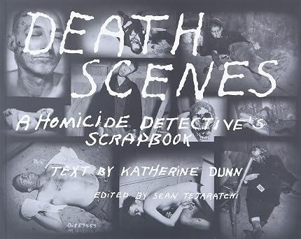 Death Scenes A Homicide Detectives Scrapbook