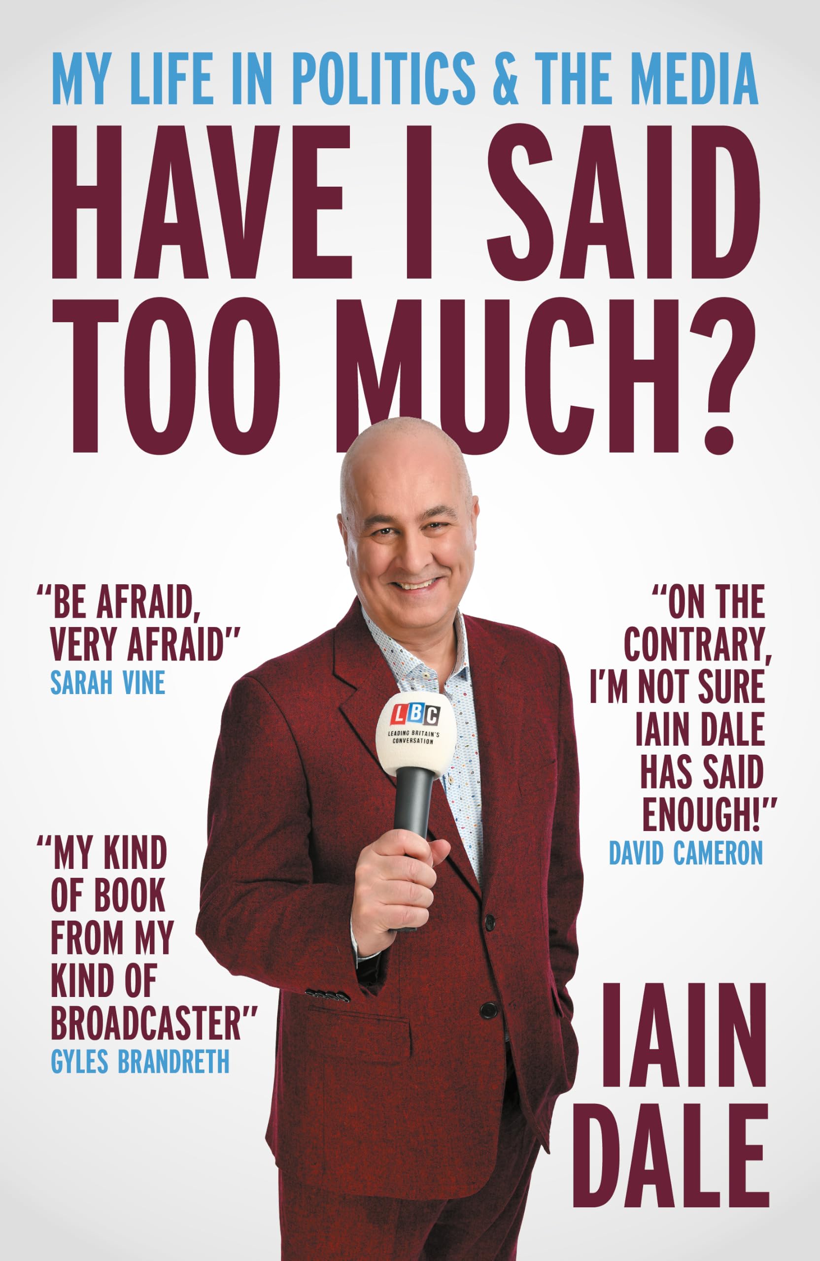 Have I Said Too Much?: My Life in Politics & the Media by Iain Dale