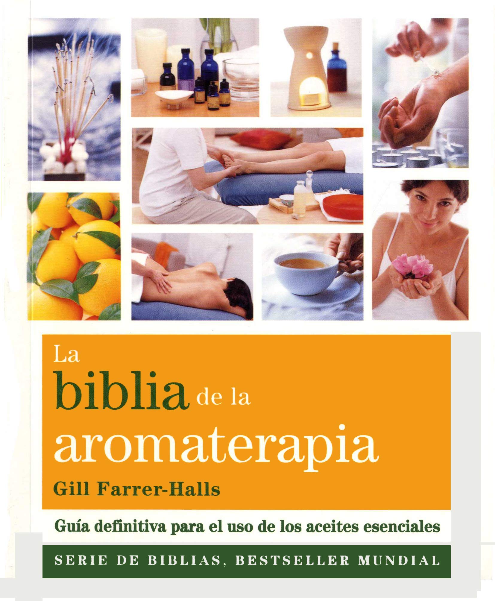 La Biblia de la aromaterapia : guía definitiva para el uso de los aceites esenciales