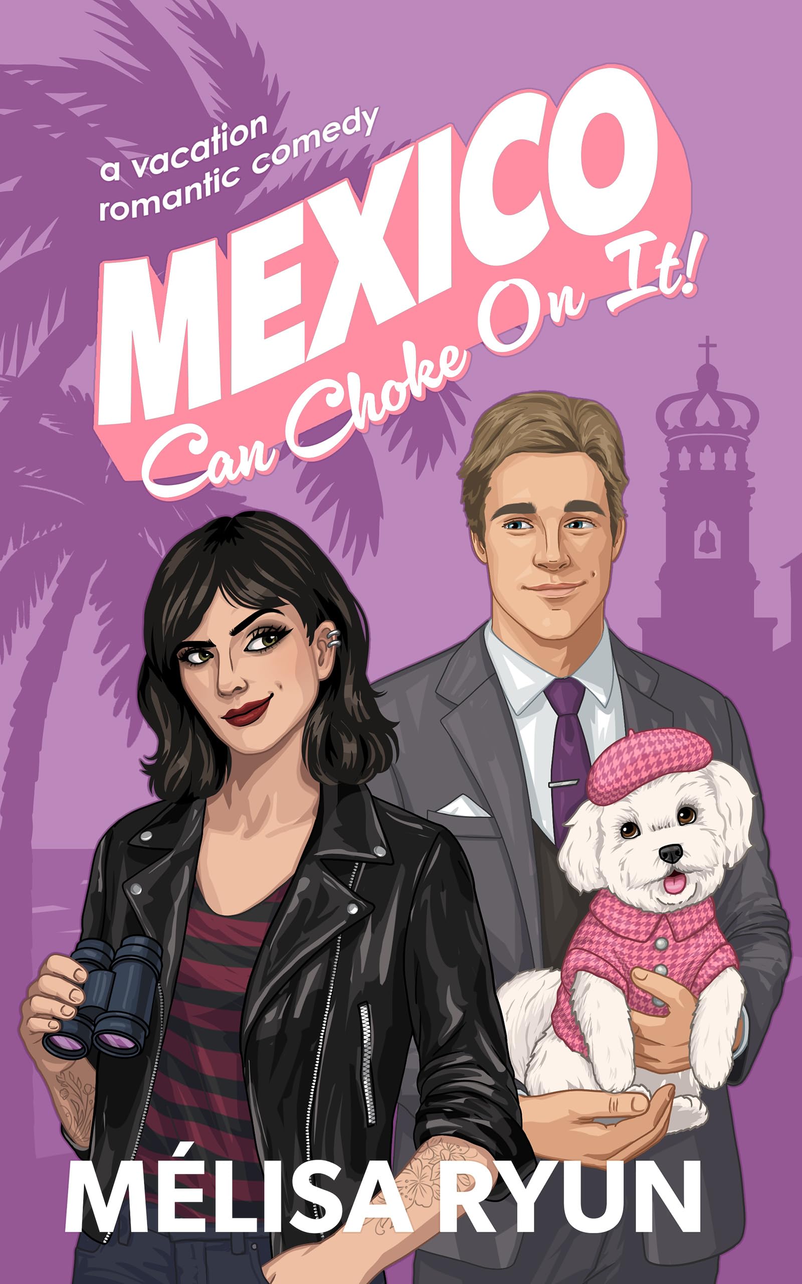 Mexico Can Choke On It: A Vacation Romantic Comedy (Hot Mess Summer Book 3)