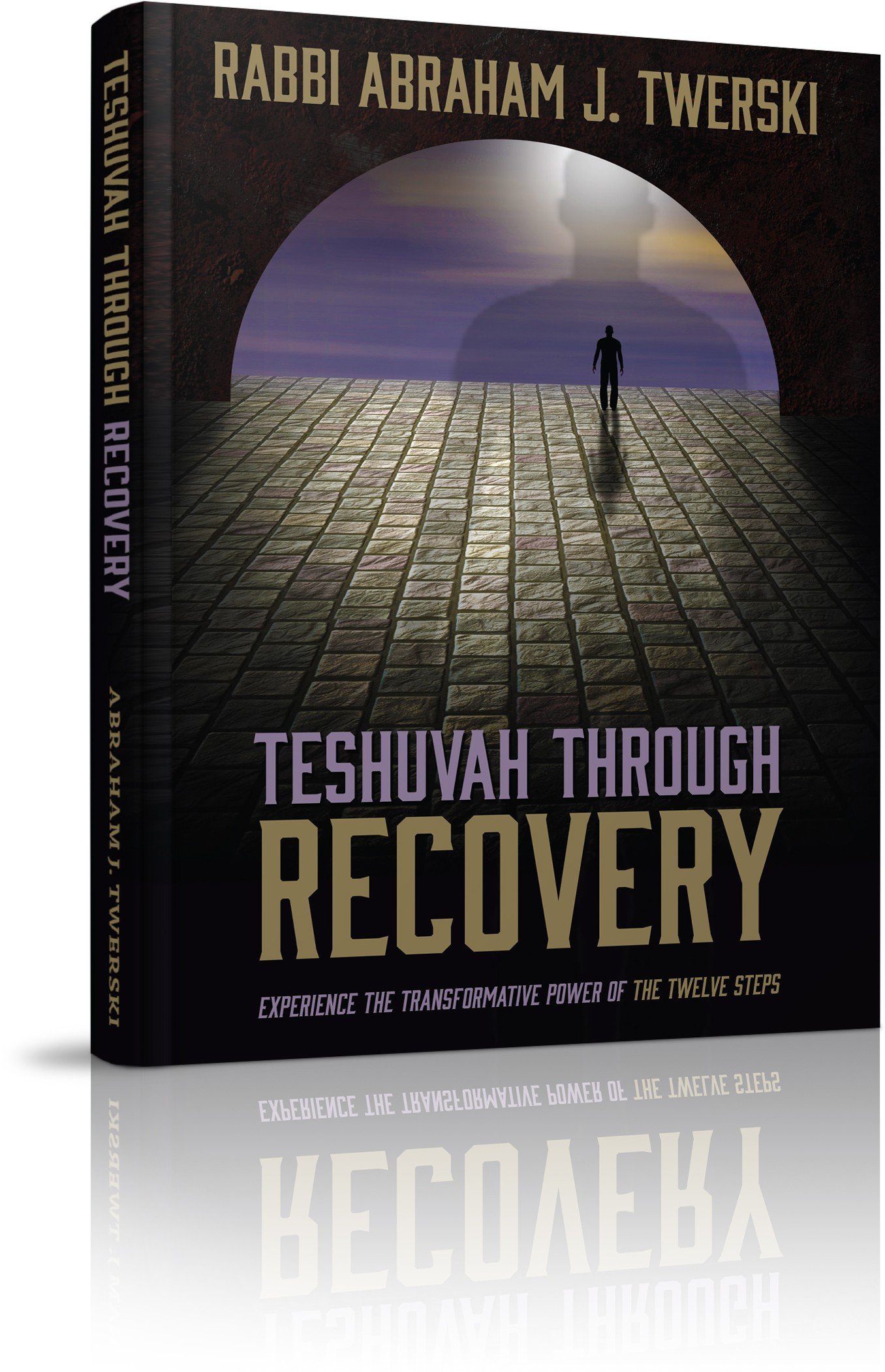 Teshuvah Through Recovery - Experience the transformative power of the twelve steps [Hardcover] Abraham J. Twerski