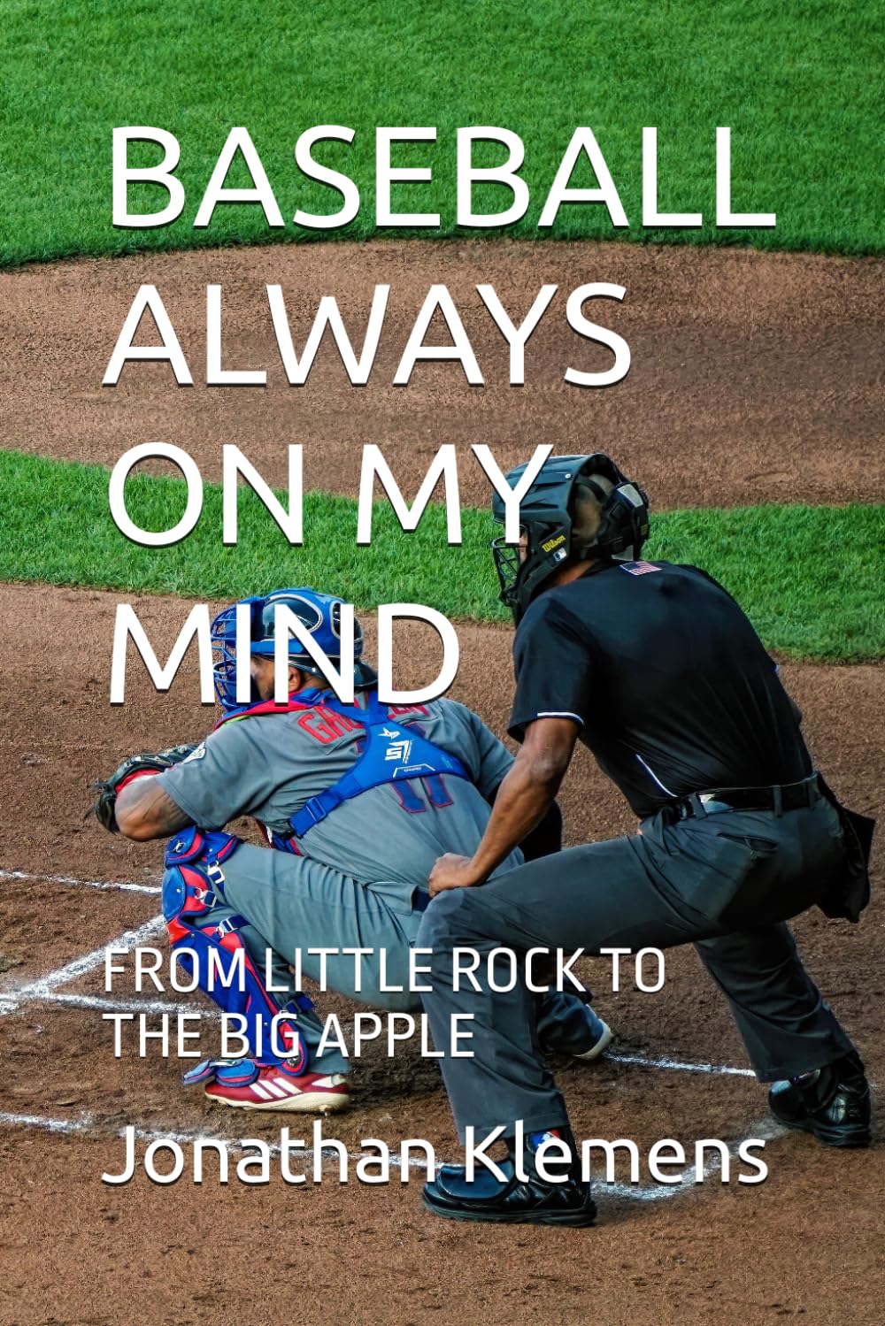 BASEBALL ALWAYS ON MY MIND: FROM LITTLE ROCK TO THE BIG APPLE