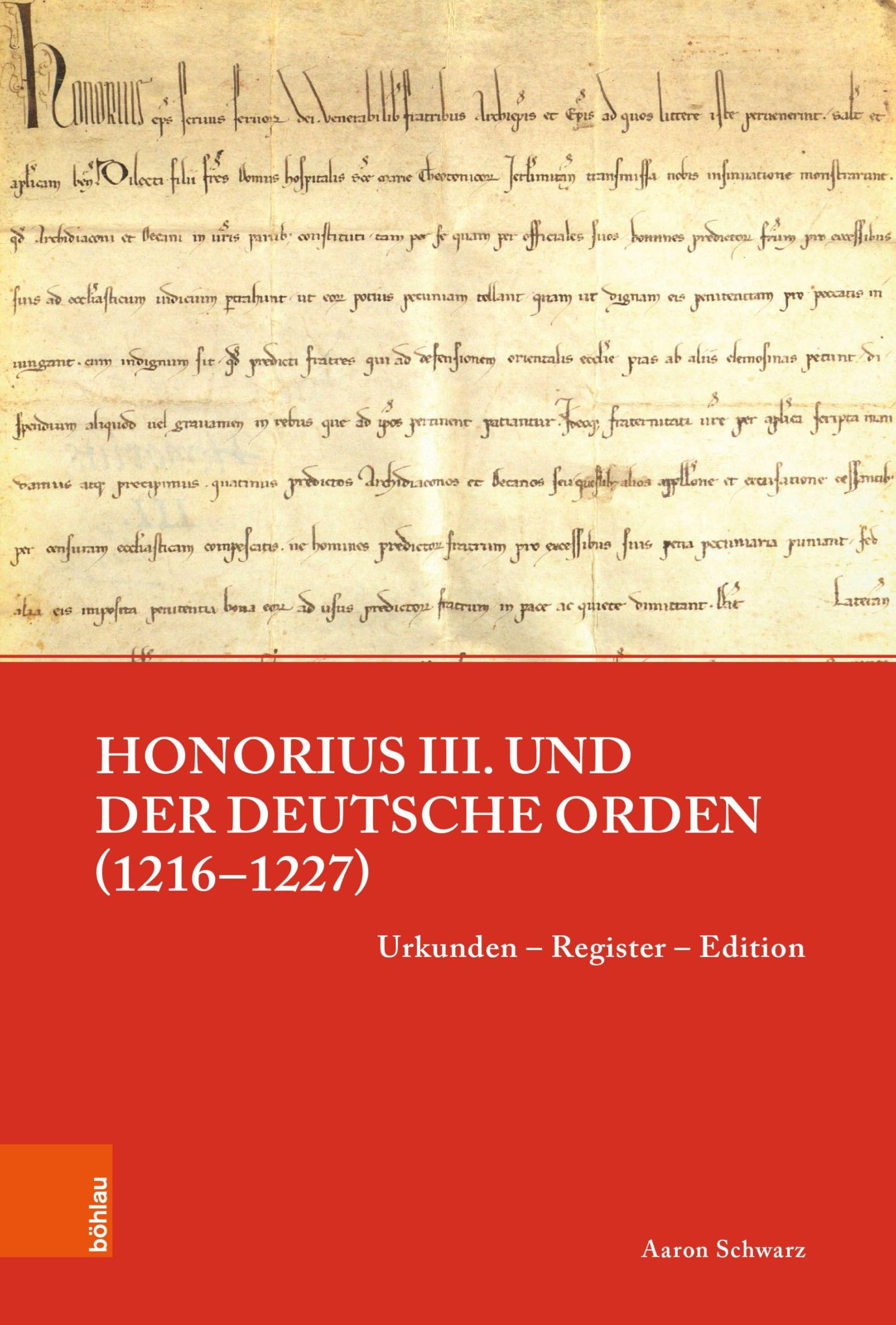 Honorius III. und der Deutsche Orden (1216–1227): Urkunden – Register – Edition (Papsttum im mittelalterlichen Europa)