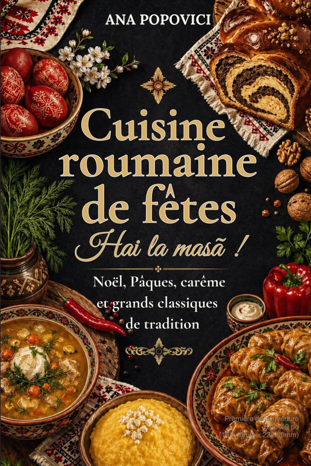 Cuisine roumaine de fêtes: 78 recettes de Noël, Pâques et carême : Sarmale, cozonac et traditions de la cuisine roumaine