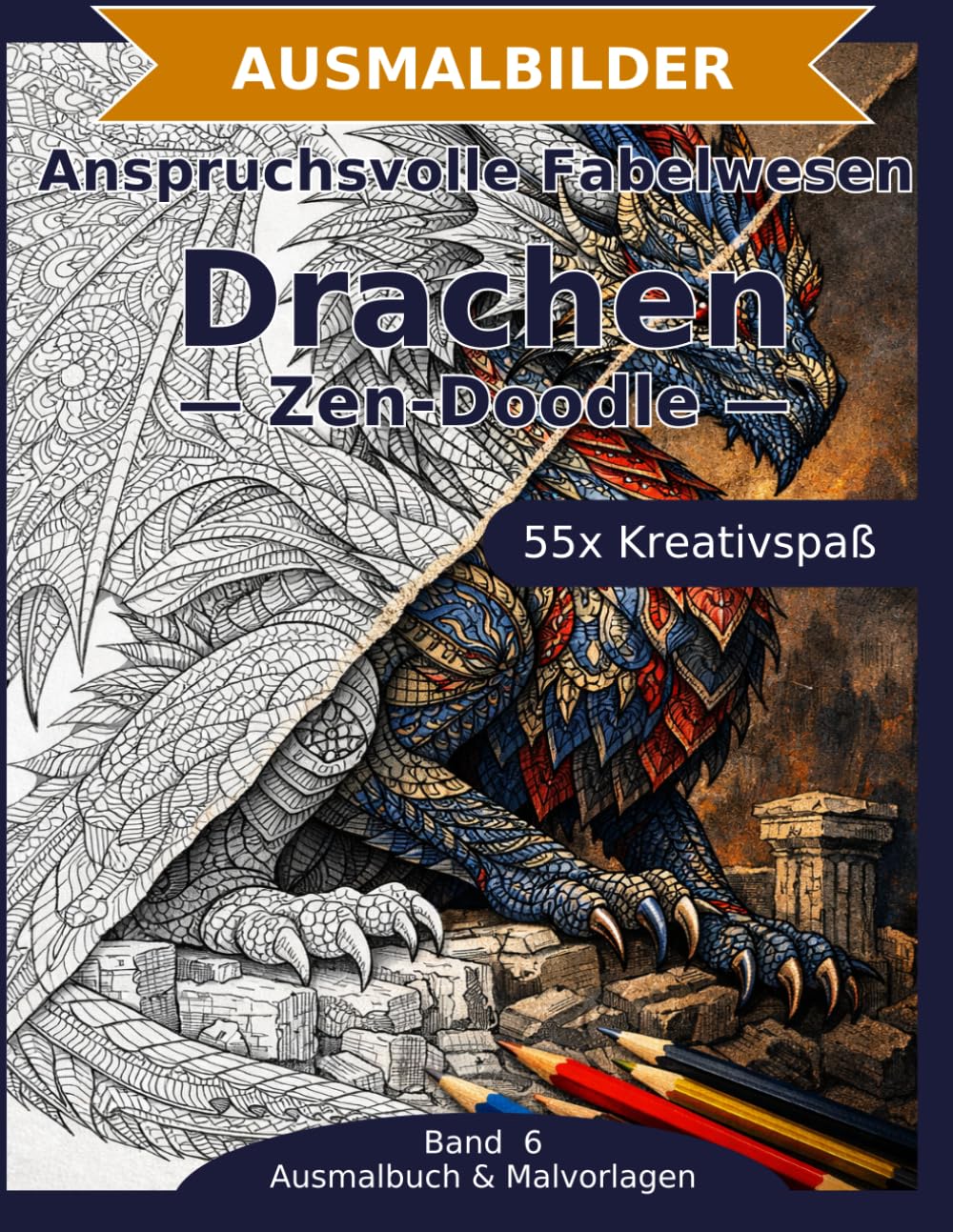 Anspruchsvolle Fabelwesen: Drachen — Ausmalbuch: 55 Drachen-Ausmalbilder im Zen-Doodle-Stil | Feine Details und komplexe Muster | anspruchsvoller Mandala-Stil zum Ausmalen (Ausmalbuch & Malvorlagen)