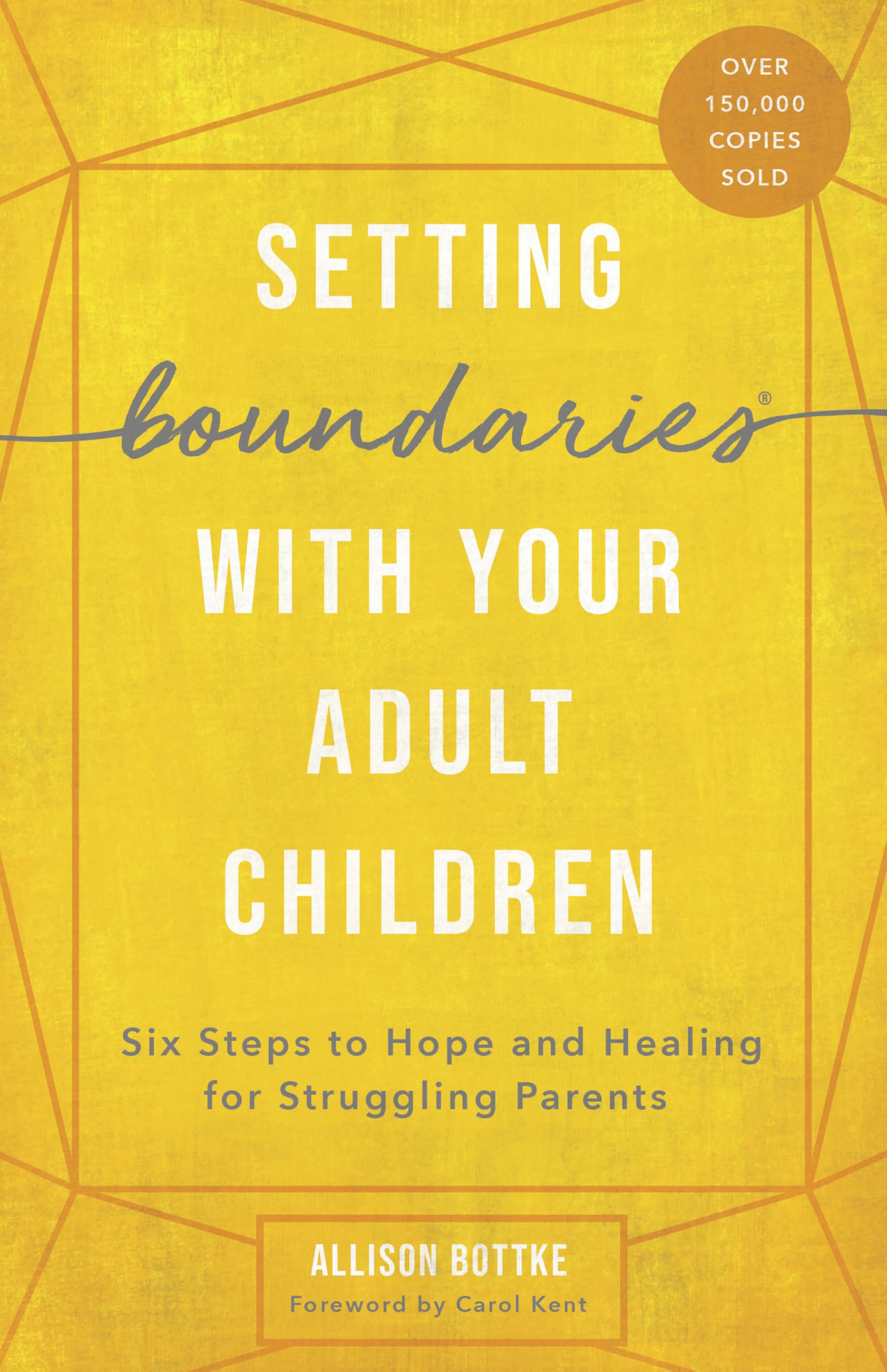 Setting Boundaries (R) with Your Adult Children: Six Steps to Hope and Healing for Struggling Parents