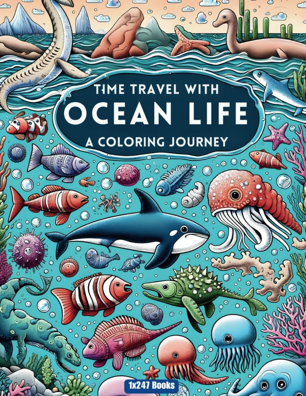 Time Travel with Ocean Life: A Coloring Journey: Dive into the Colorful World of Marine Creatures (Time Travel Coloring Series)