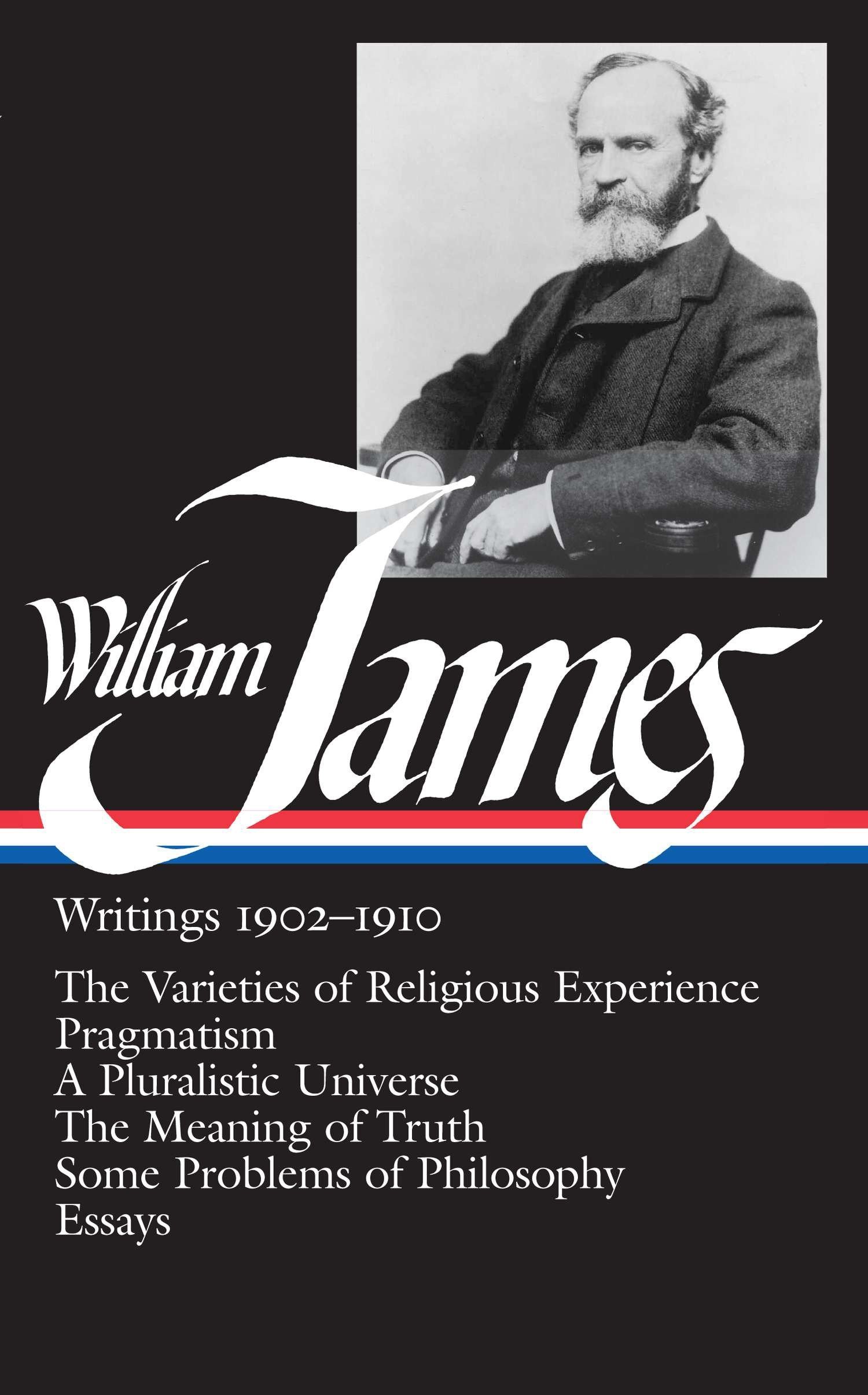 William James: Writings 1902-1910 (LOA #38): The Varieties of Religious Experience / Pragmatism / A Pluralistic Universe / The Meaning of Truth / Some ... (Library of America William James Edition)
