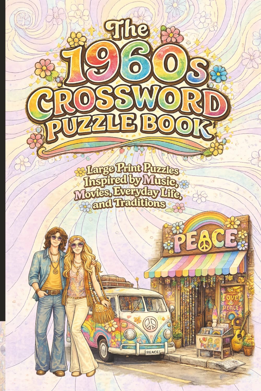 The 1960s Crossword Puzzle Book: Large Print Puzzles Inspired by Music, Movies, Everyday Life, and Traditions (Classic Memories Puzzle Collection)