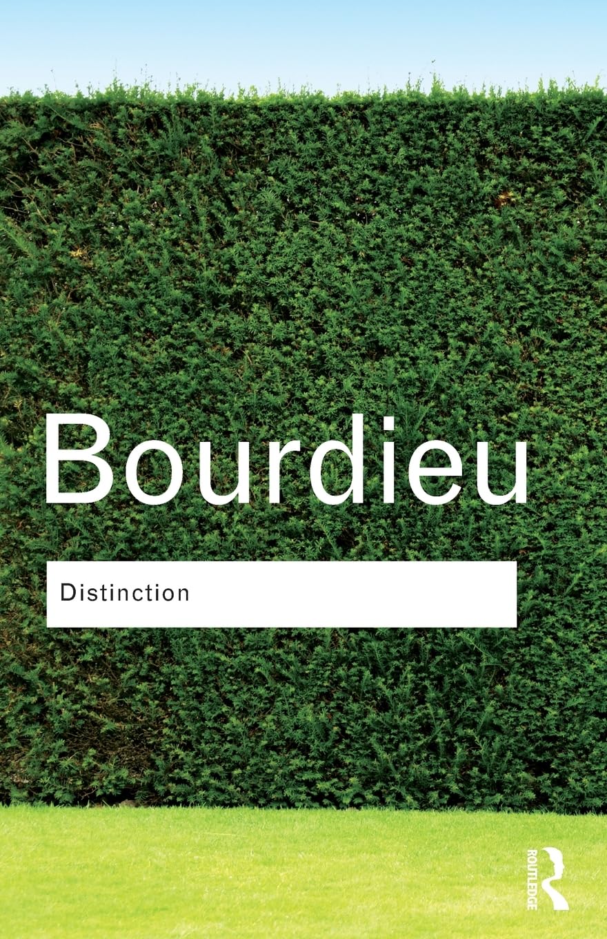 Distinction: A Social Critique of the Judgement of Taste (Routledge Classics)