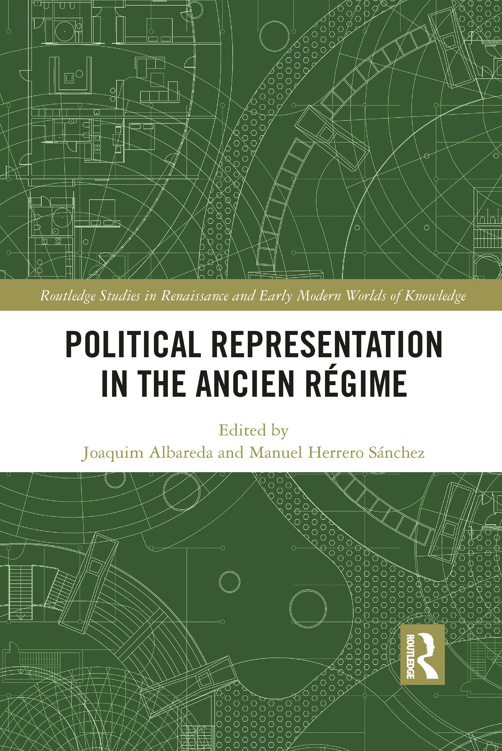 Political Representation in the Ancien Régime (Routledge Studies in Renaissance and Early Modern Worlds of Knowledge)