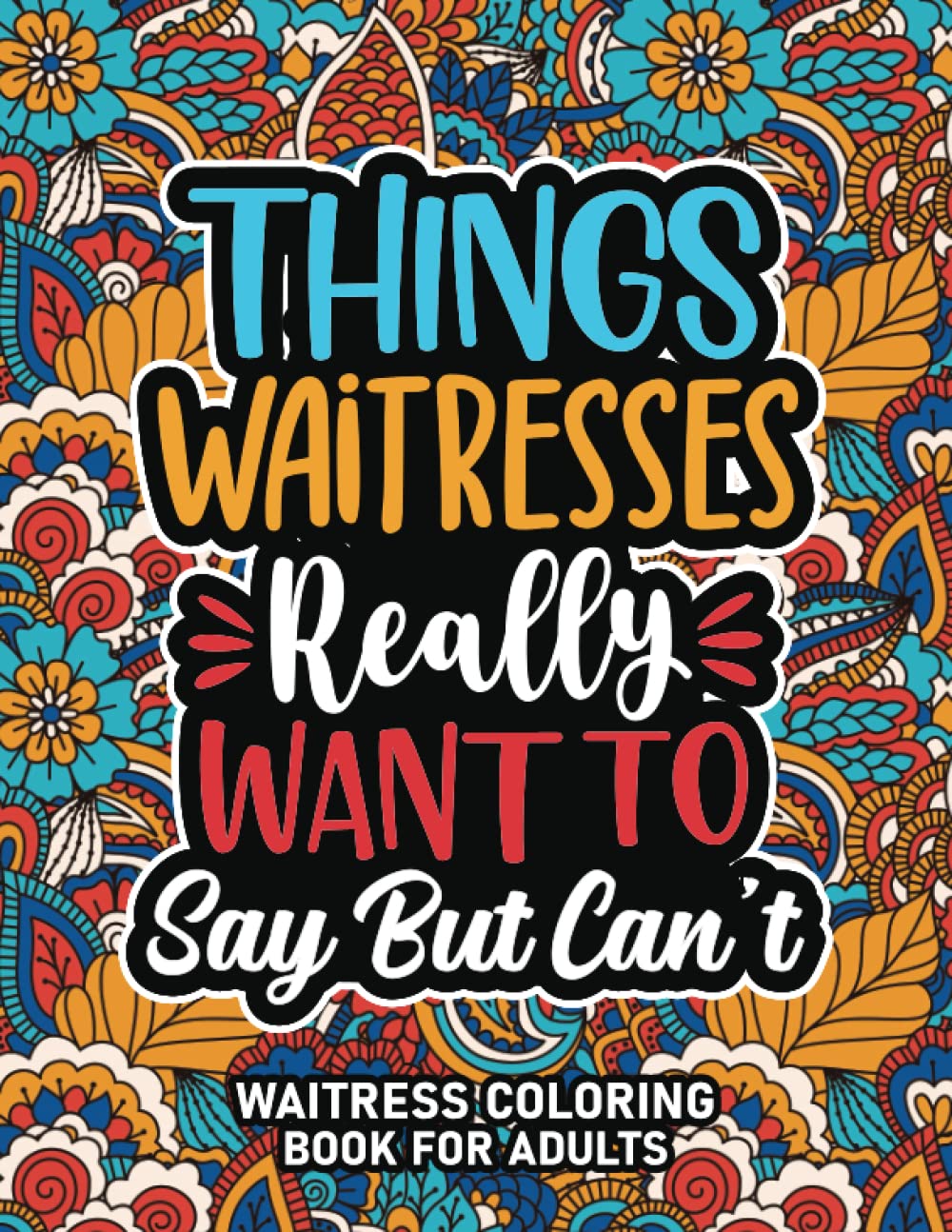 Waitress Gifts : Waitress Coloring Book For Adults: Motivational Swear Word Coloring Book for Waitresses With Funny Cuss Words for Stress Relief & ... Waitress Appreciation Gifts For Women & Men