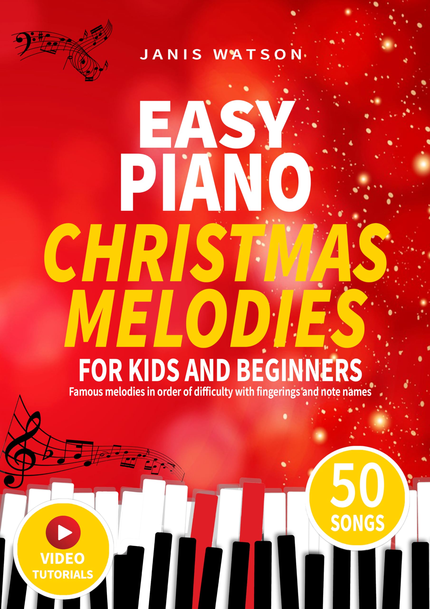 EASY PIANO CHRISTMAS MELODIES FOR KIDS AND BEGINNERS: Famous melodies in order of difficulty with fingerings and note names