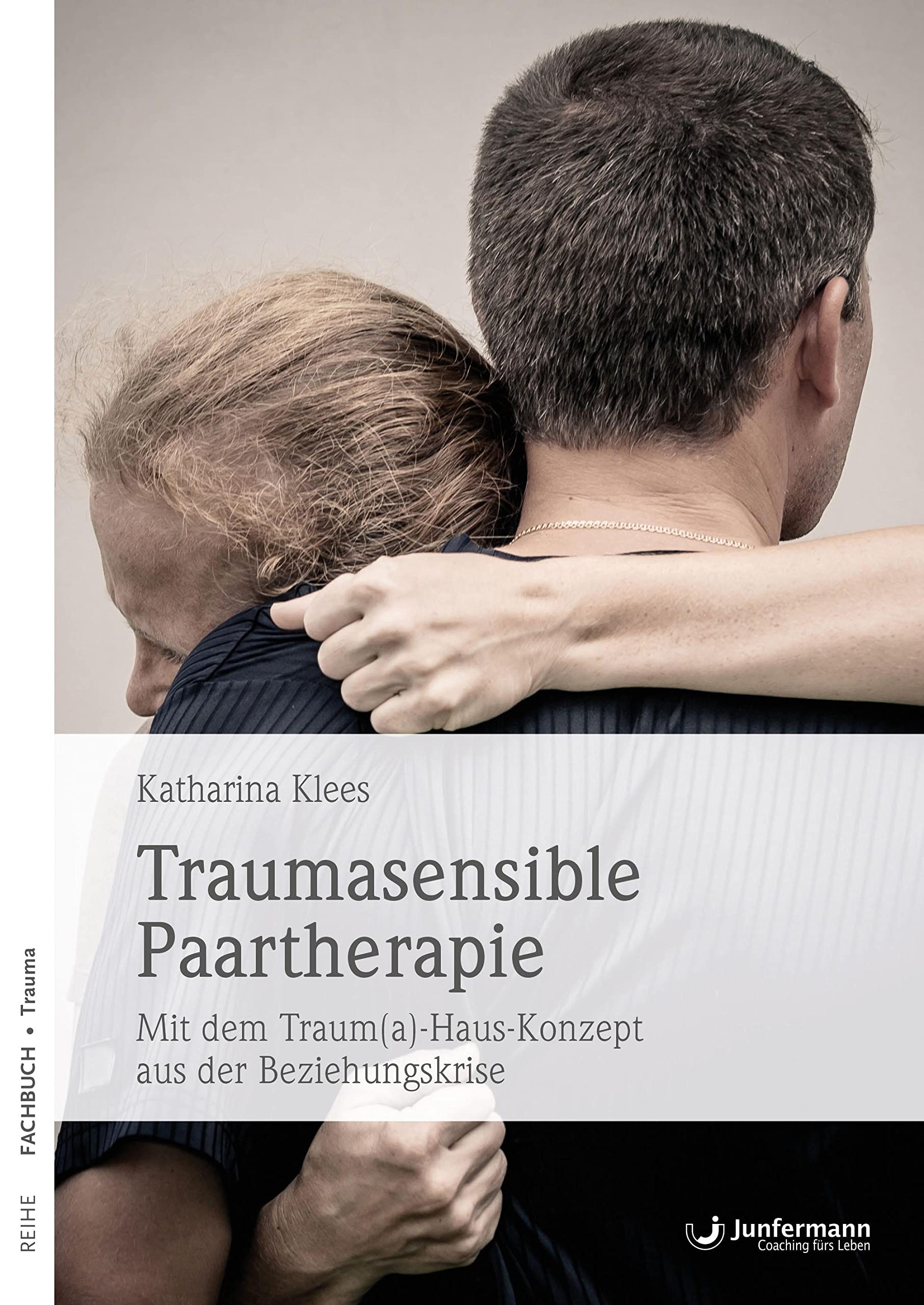 Traumasensible Paartherapie: Mit dem Traum(a)-Haus-Konzept aus der Beziehungskrise