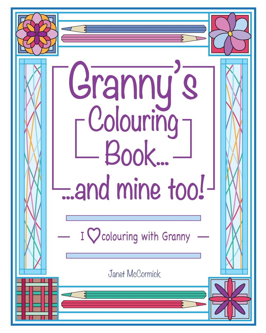 Granny's Colouring Book...and mine too!: I Love Colouring With Granny