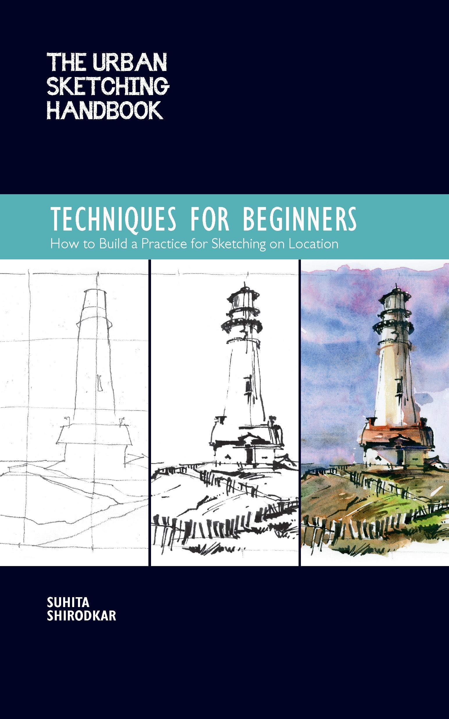 The Urban Sketching Handbook Techniques for Beginners: How to Build a Practice for Sketching on Location (Volume 11)