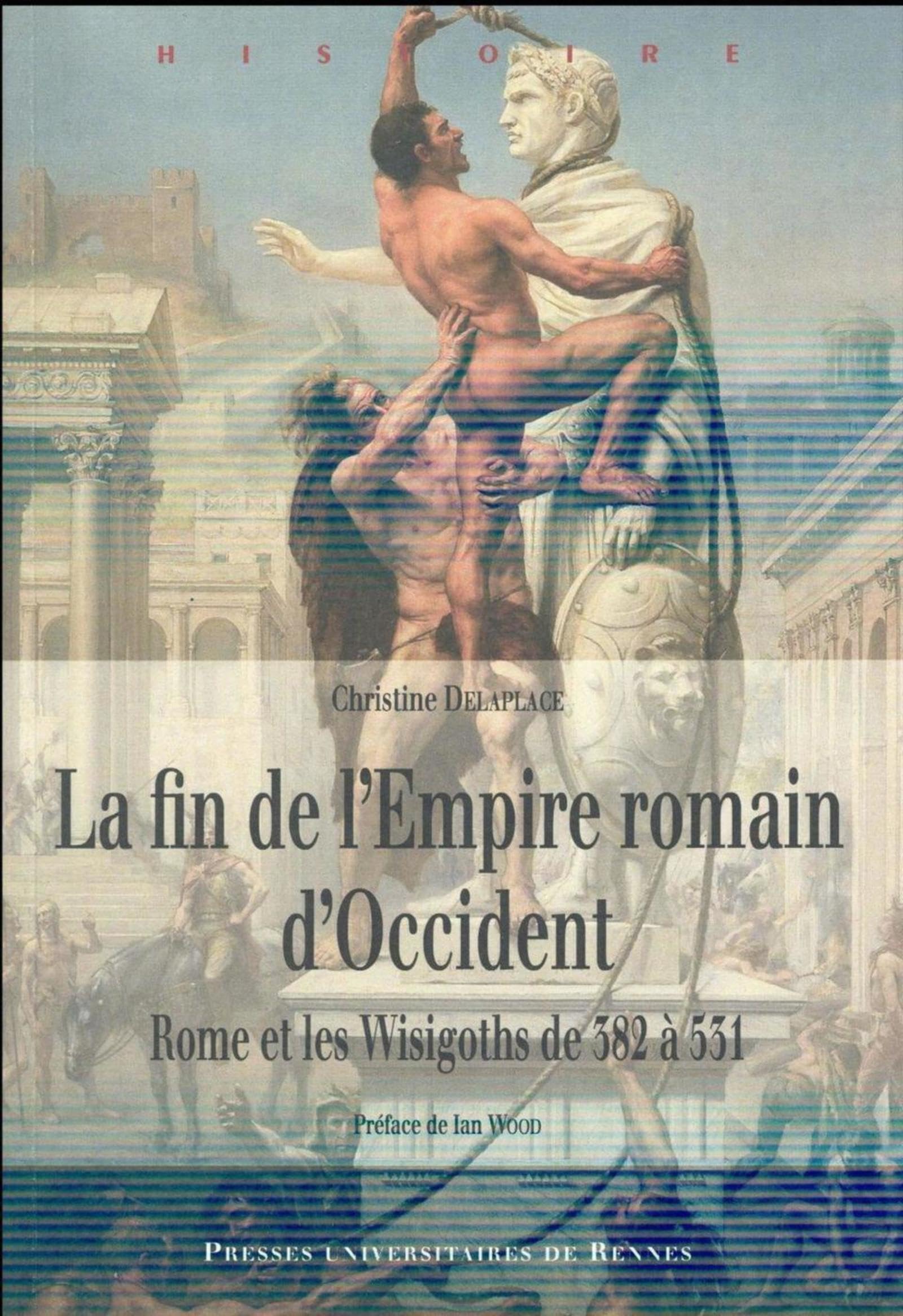 La fin de l'Empire romain d'Occident: Rome et les Wisigoths. De 382 à 534