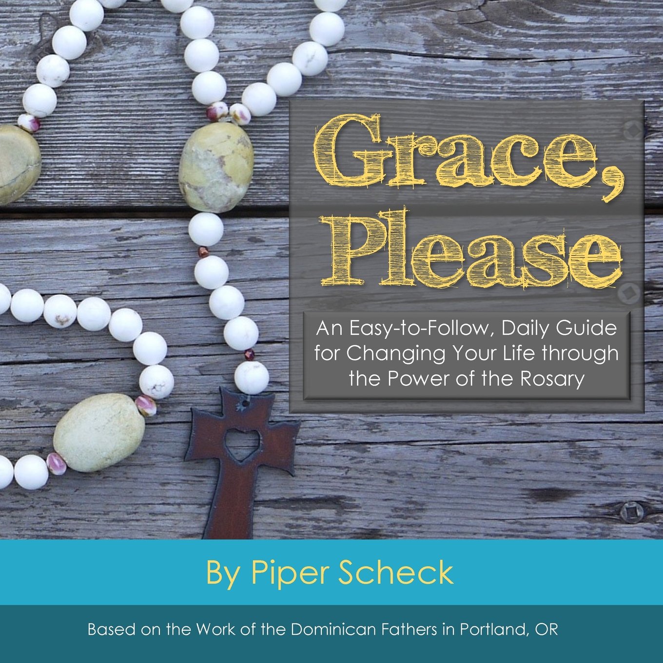 Grace, Please: Full Color Edition: An Easy-to-Follow, Daily Guide for Changing Your Life through the Power of the Rosary