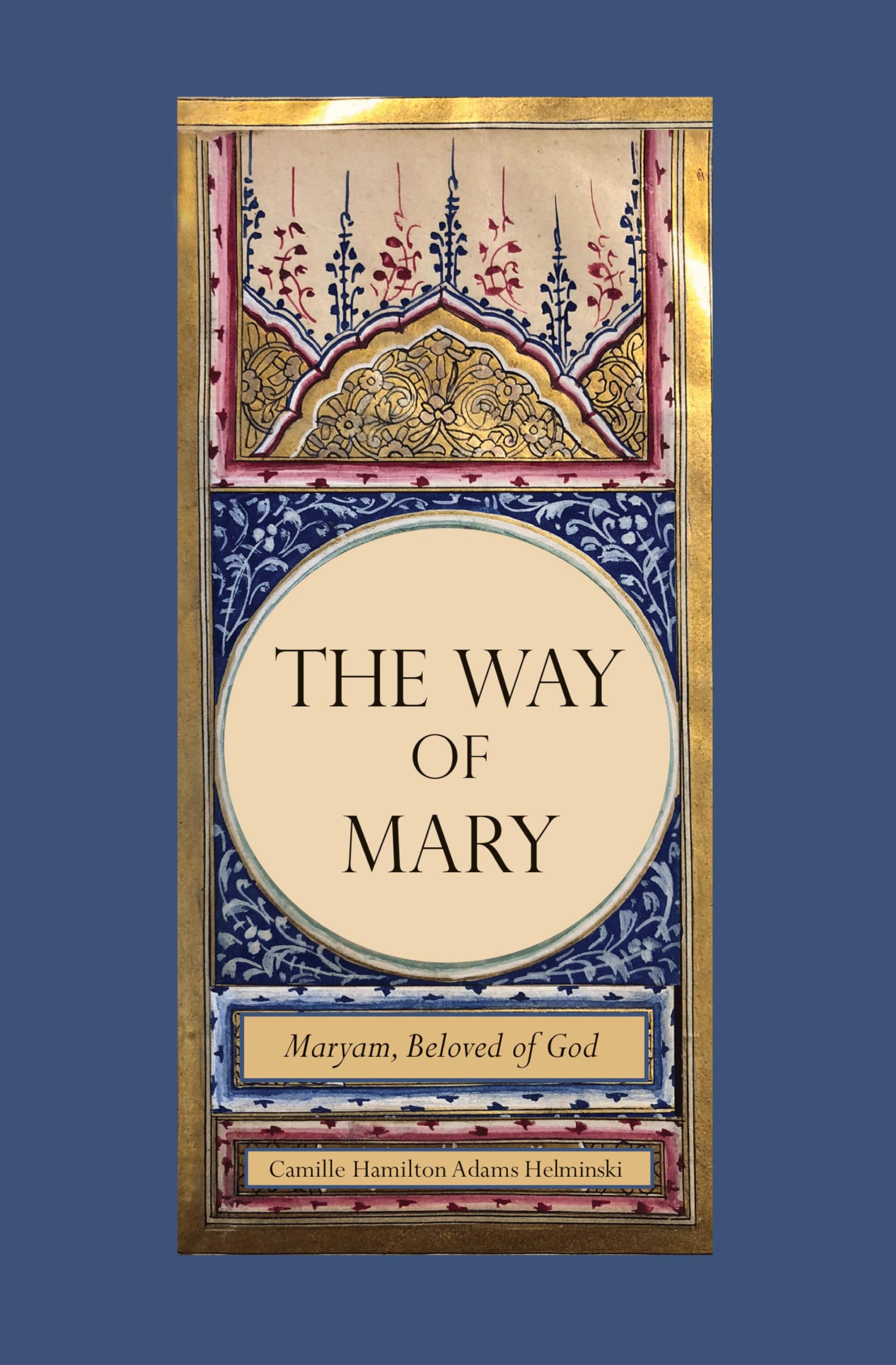 The Way of Mary : Maryam, Beloved of God