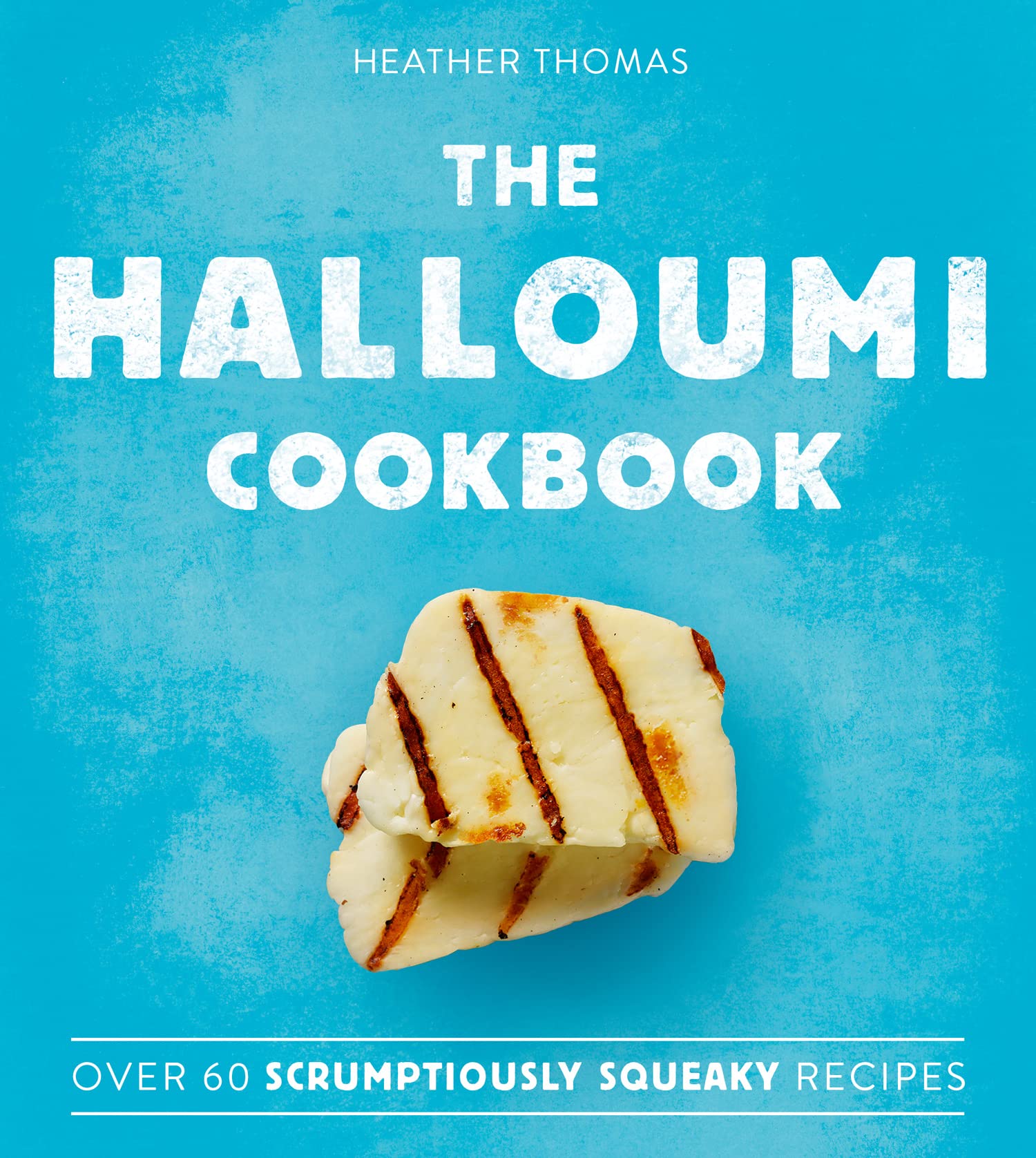 The Halloumi Cookbook: A Quick and Easy Vegetarian Guide to Delicious Middle Eastern Dishes