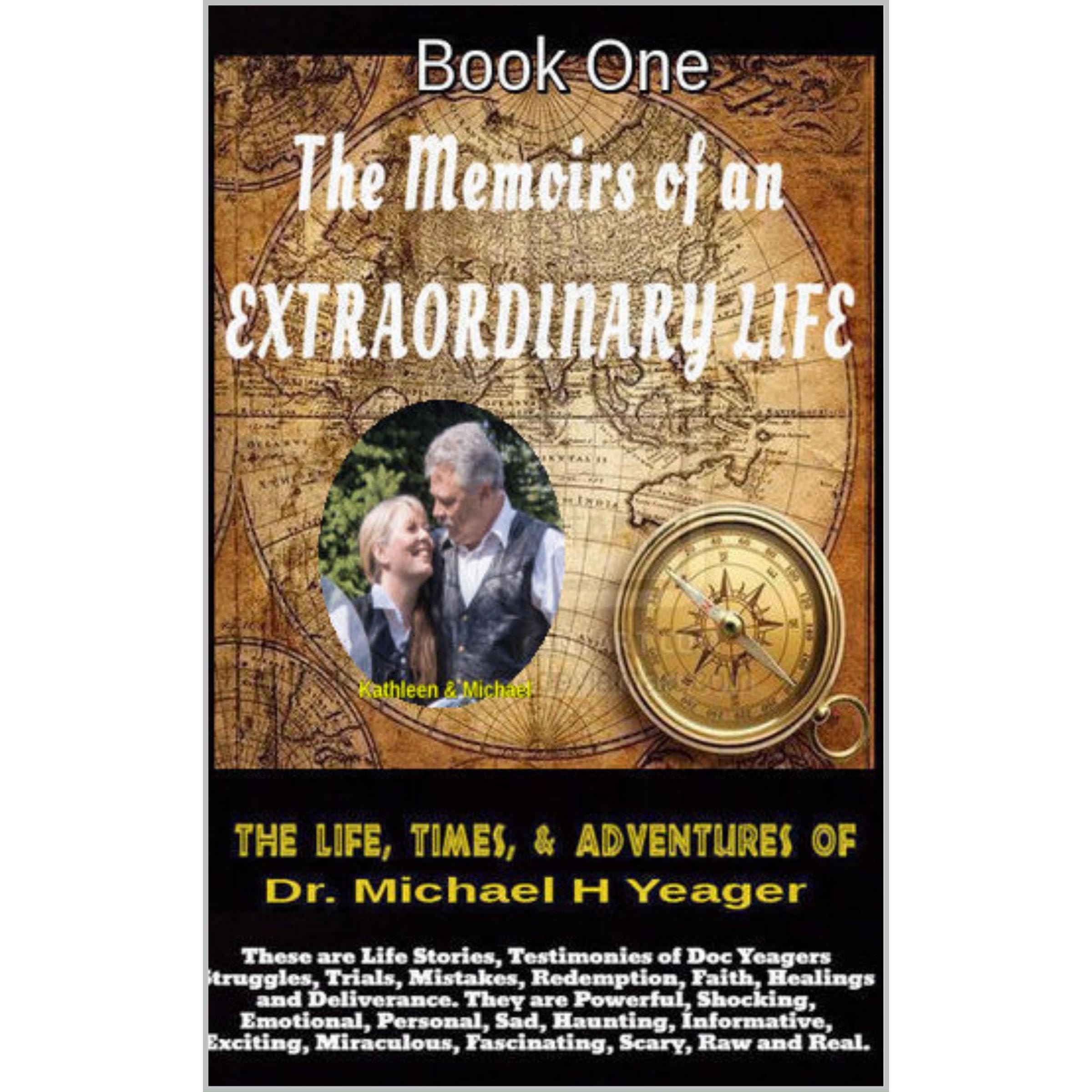 The Life, Times, & Adventures of Dr. Michael H Yeager