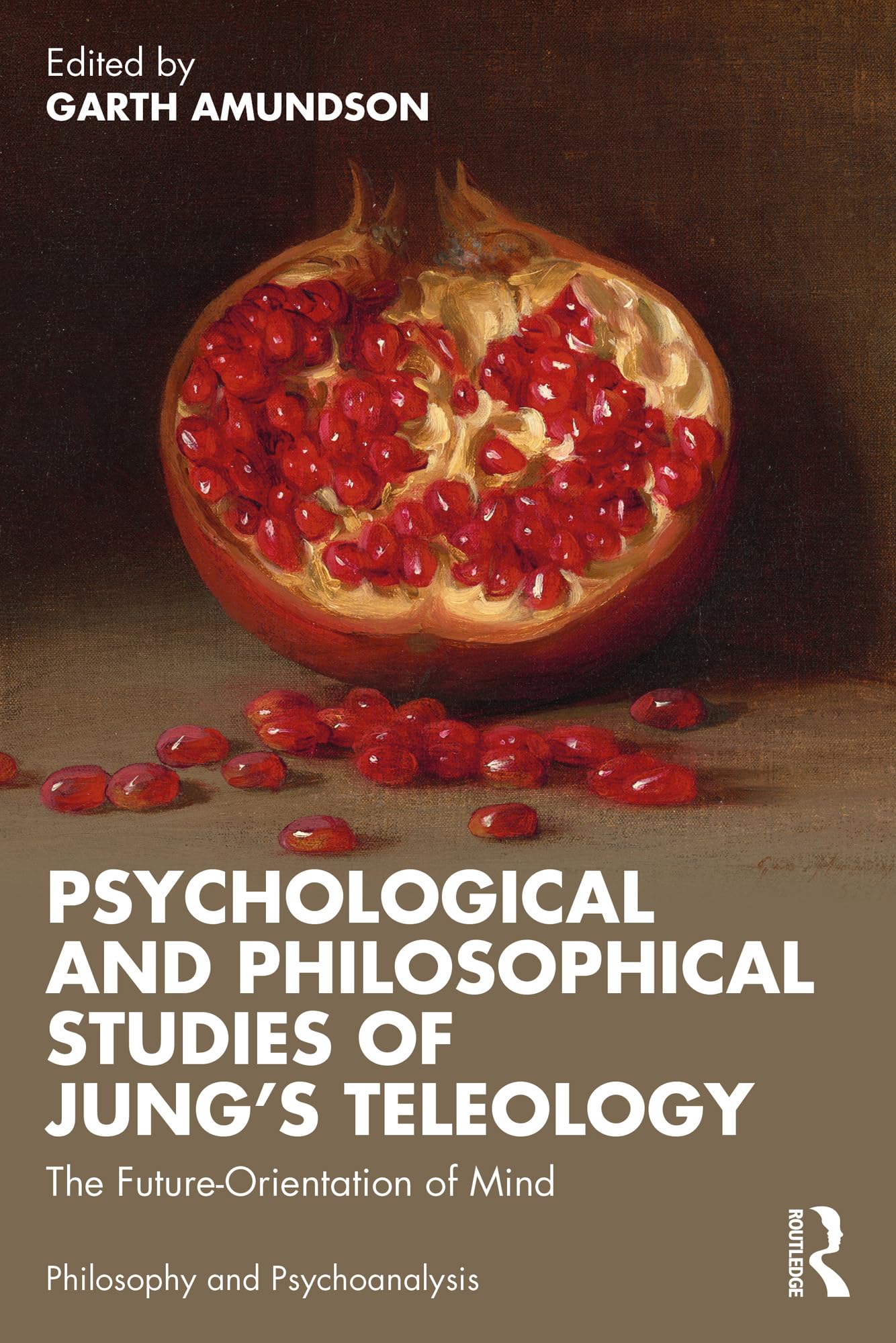 Psychological and Philosophical Studies of Jung’s Teleology: The Future-Orientation of Mind (Philosophy and Psychoanalysis)