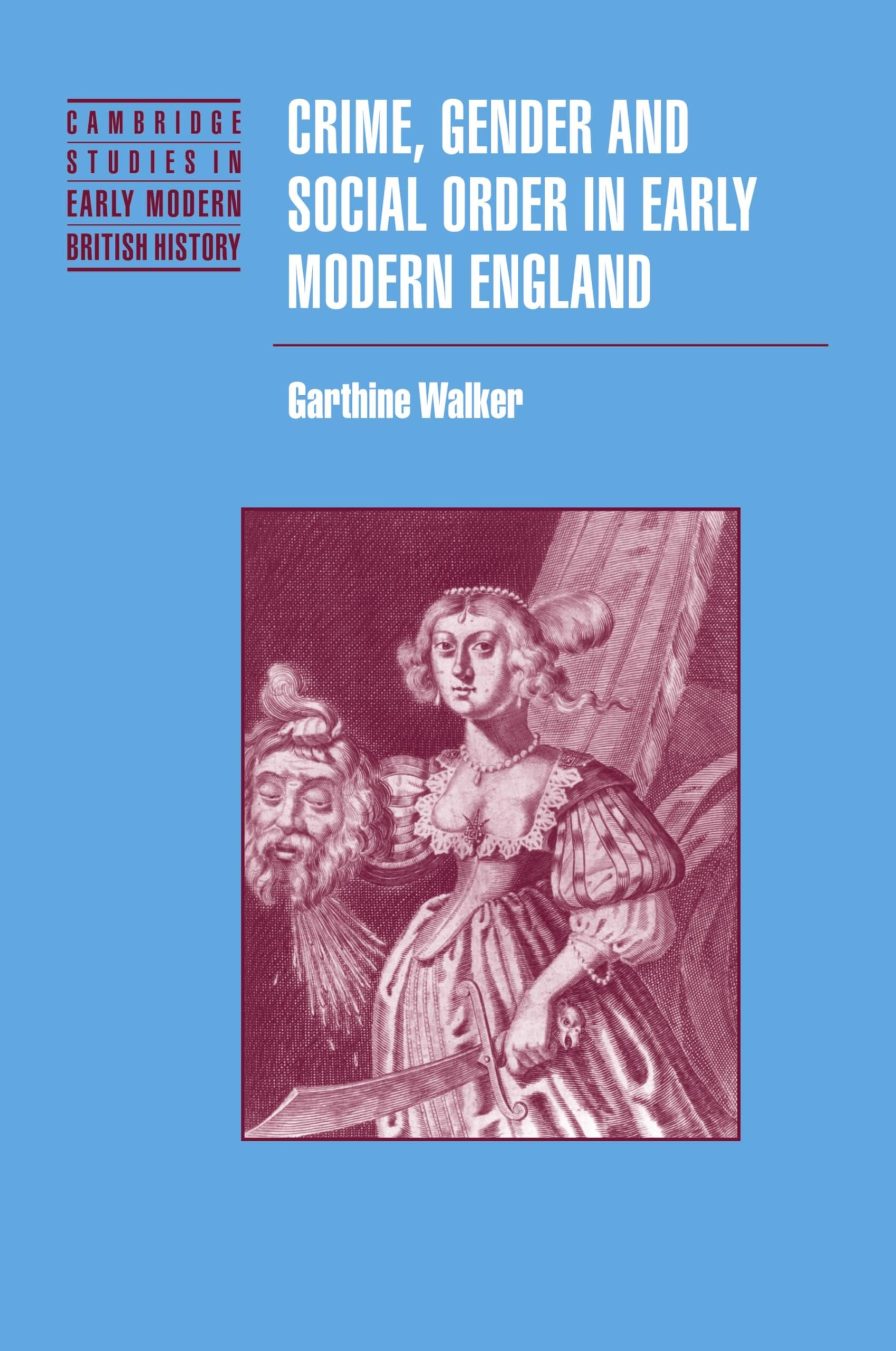 Crime, Gender and Social Order in Early Modern England (Cambridge Studies in Early Modern British History)