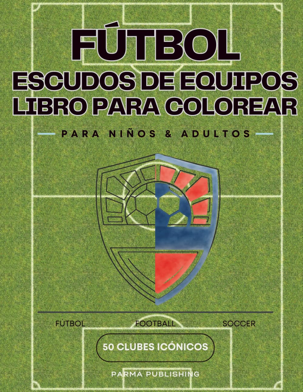 Escudos de Fútbol: Libro para Colorear: Más de 50 Logos de Equipos del Mundo para Colorear — Ideal para Niños, Jóvenes y Fanáticos del Fútbol