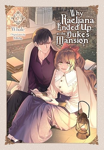 Why Raeliana Ended Up at the Duke's Mansion, Vol. 7: Volume 7 (WHY RAELIANA ENDED AT DUKES MANSION GN)