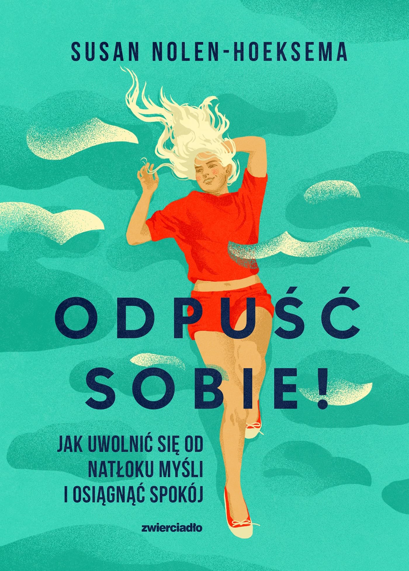 Odpuść sobie!: Jak uwolnić się od natłoku myśli i osiągnąć spokój