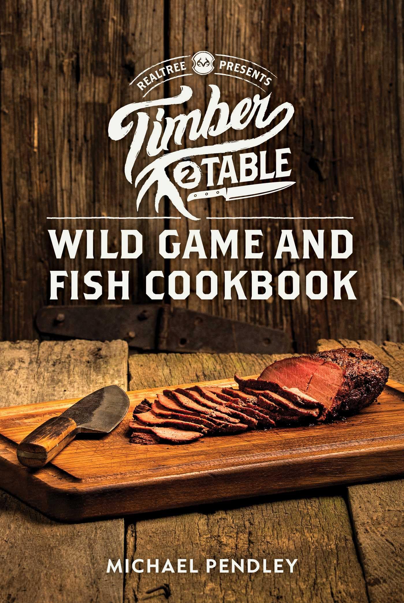 Timber 2 Table: Wild Game and Fish Cookbook