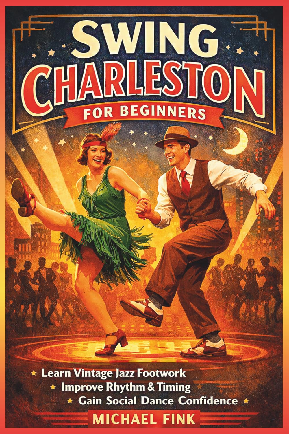 Swing Charleston for Beginners: Develop Vintage Jazz Footwork, Rhythm Control, and Social Dance Confidence