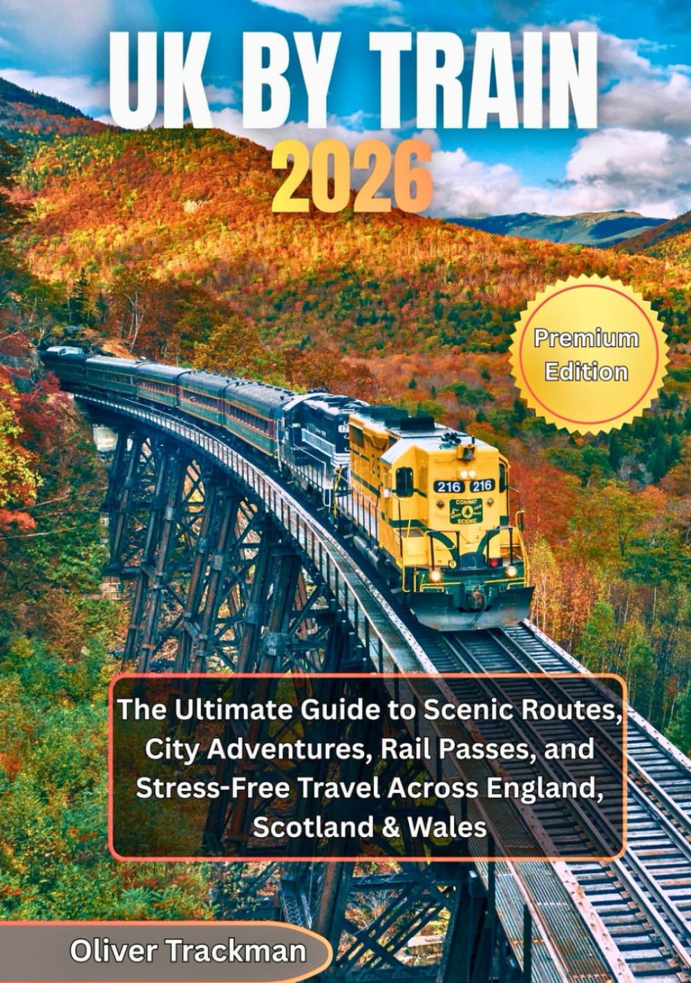UK by Train 2026: The Ultimate Guide to Scenic Routes, City Adventures, Rail Passes, and Stress-Free Travel Across England, Scotland & Wales