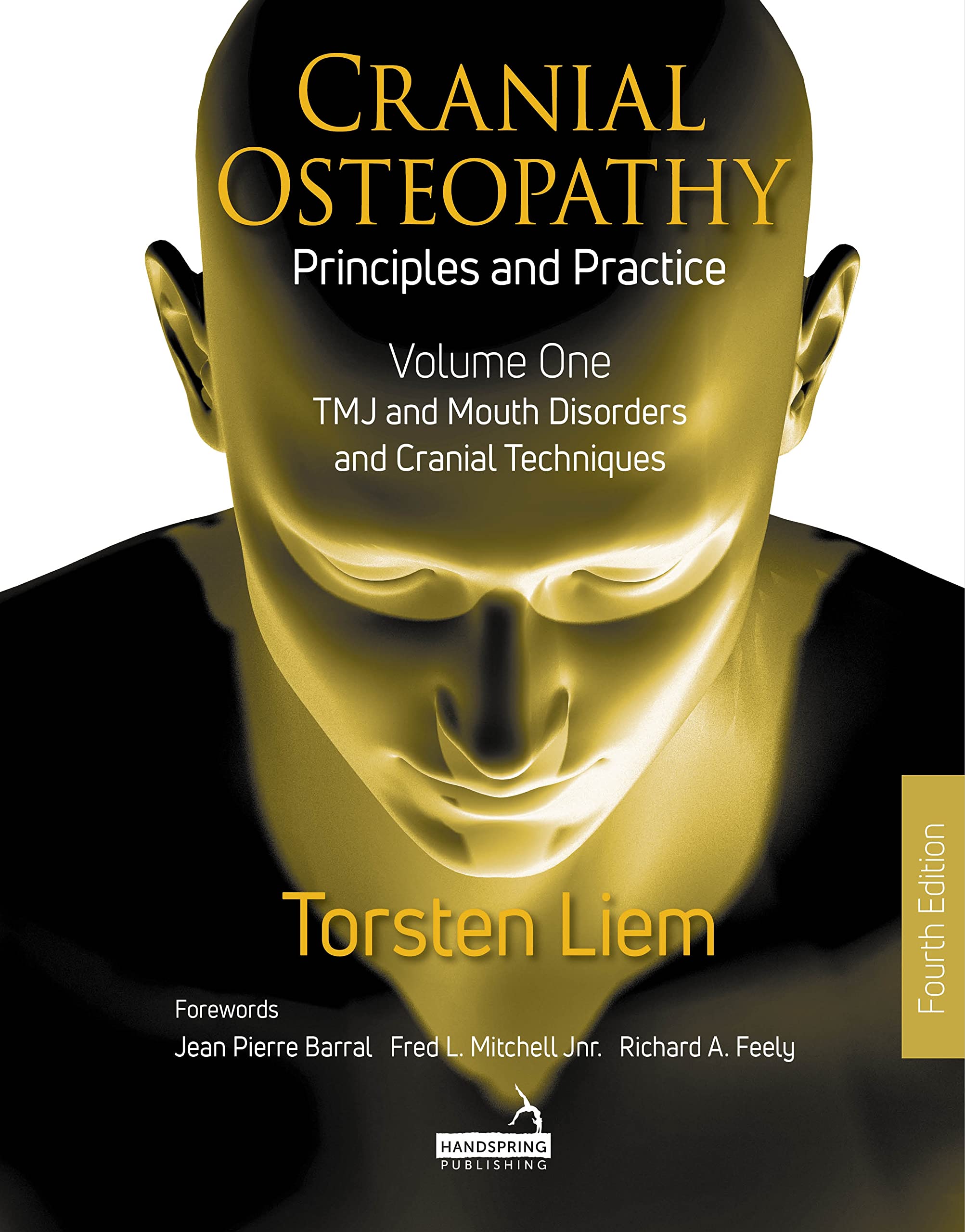 Cranial Osteopathy: Principles and Practice - Volume 1: TMJ and Mouth Disorders, and Cranial Techniques