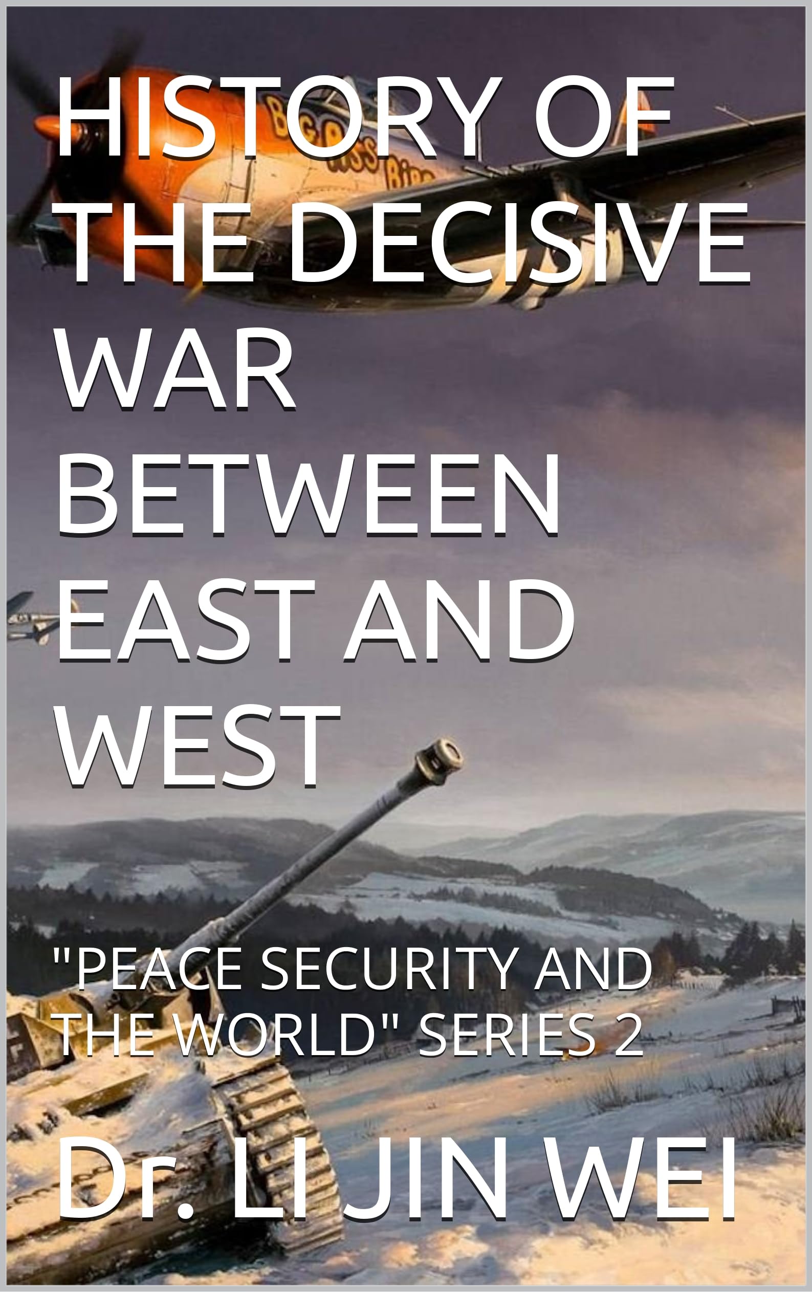 HISTORY OF THE DECISIVE WAR BETWEEN EAST AND WEST: "PEACE SECURITY AND THE WORLD" SERIES 2