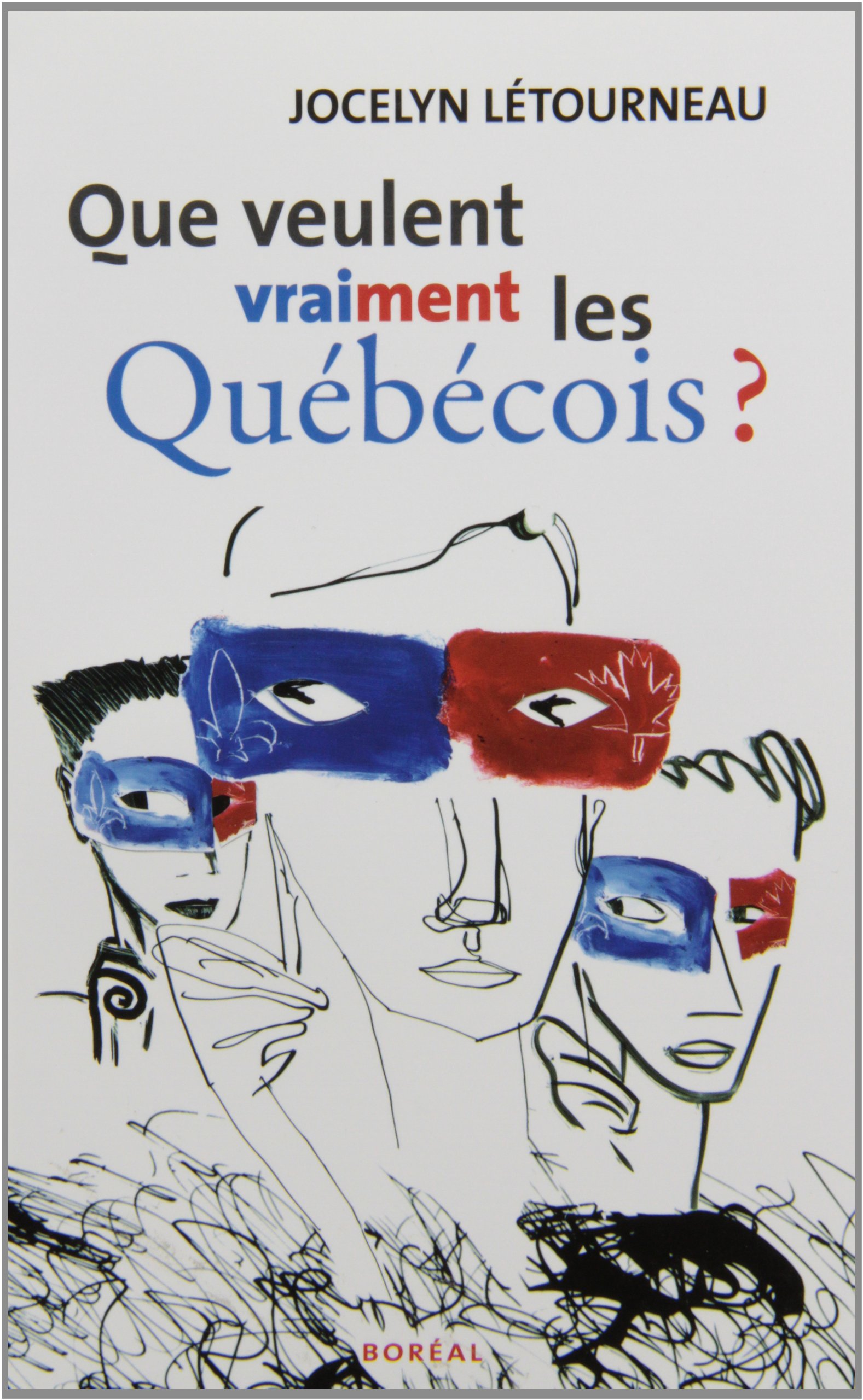 Que veulent vraiment les Québécois? [Paperback] Létourneau, Jocelyn