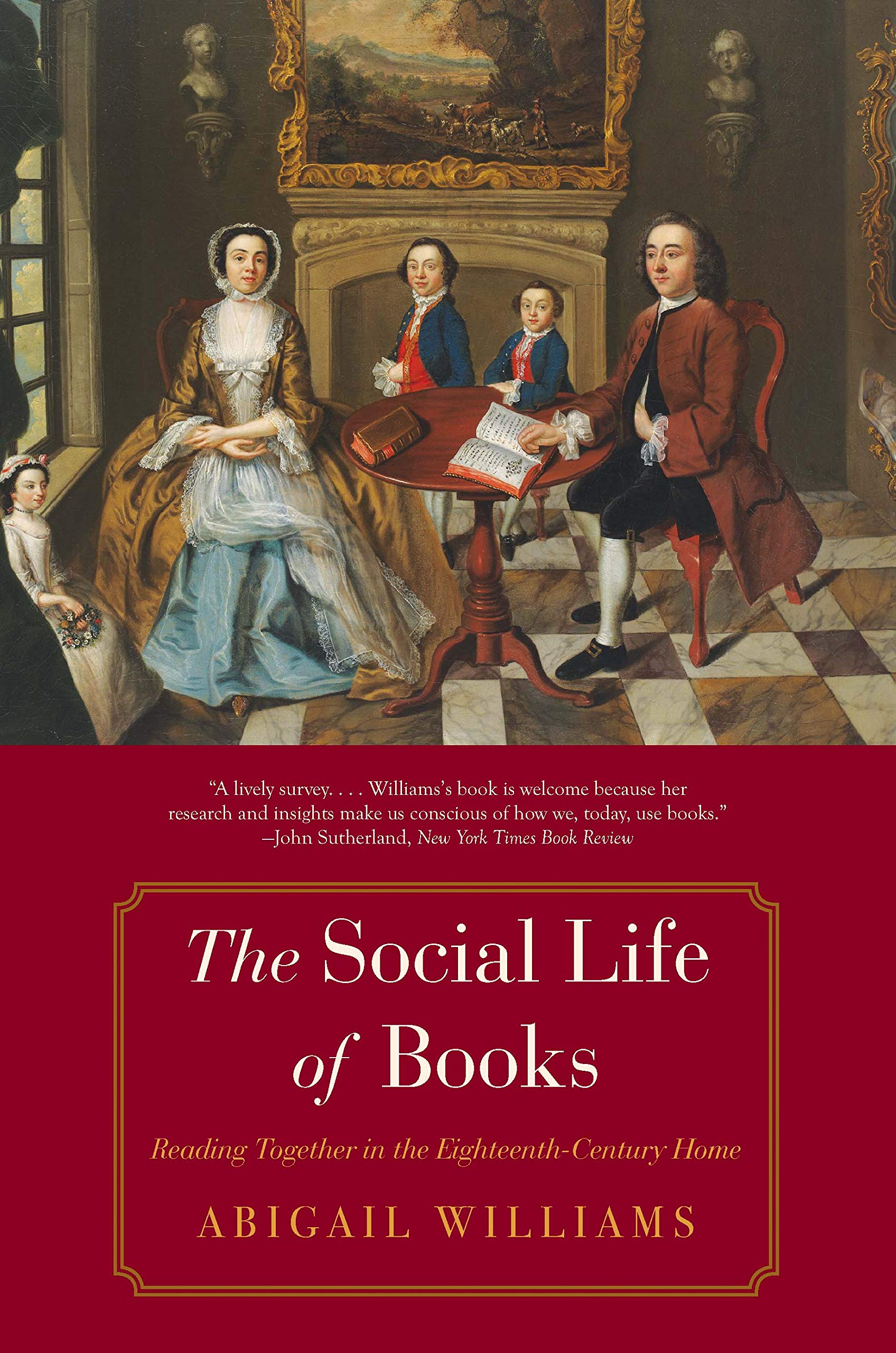 The Social Life of Books – Reading Together in the Eighteenth–Century Home (The Lewis Walpole Series in Eighteenth-Century Culture and History)