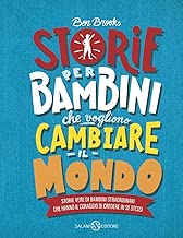Storie per bambini che vogliono cambiare il mondo. Storie vere di bambini straordinari che hanno il coraggio di credere in se stessi. Ediz. a colori Copertina rigida=208 pagine