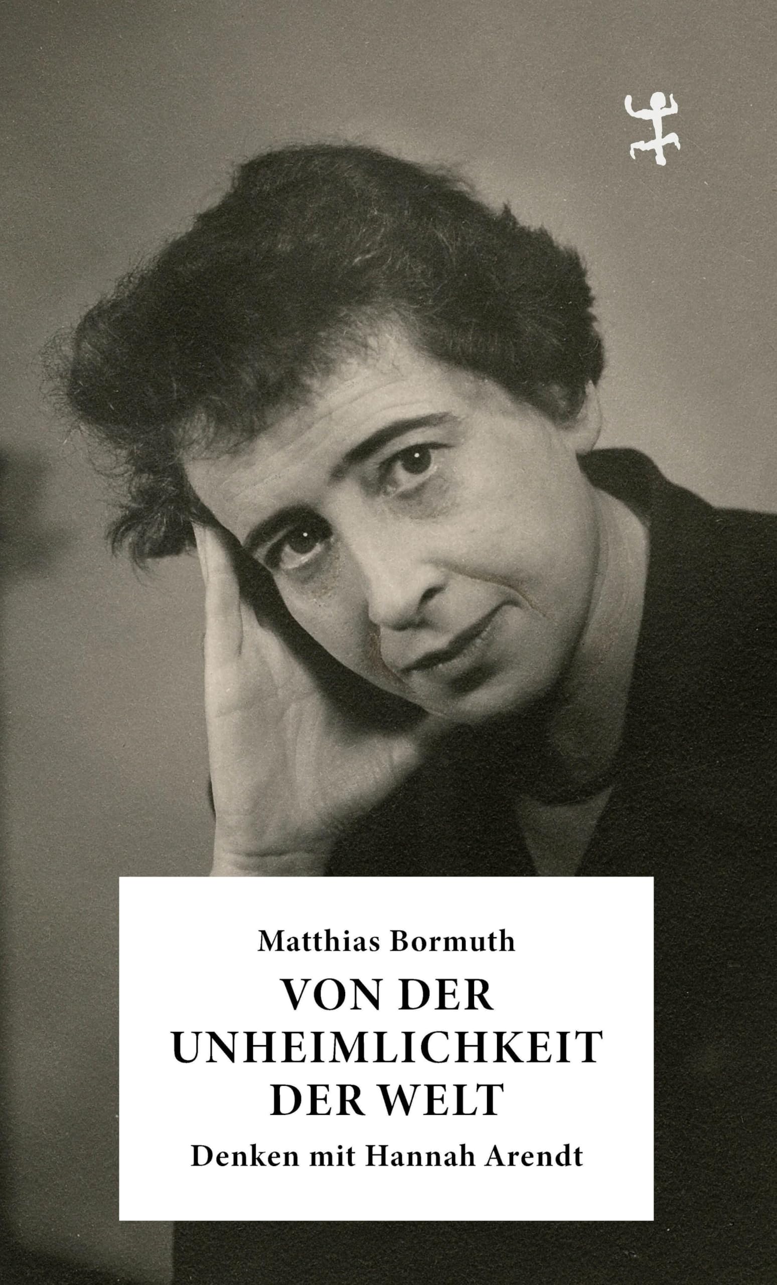 Von der Unheimlichkeit der Welt: Denken mit Hannah Arendt