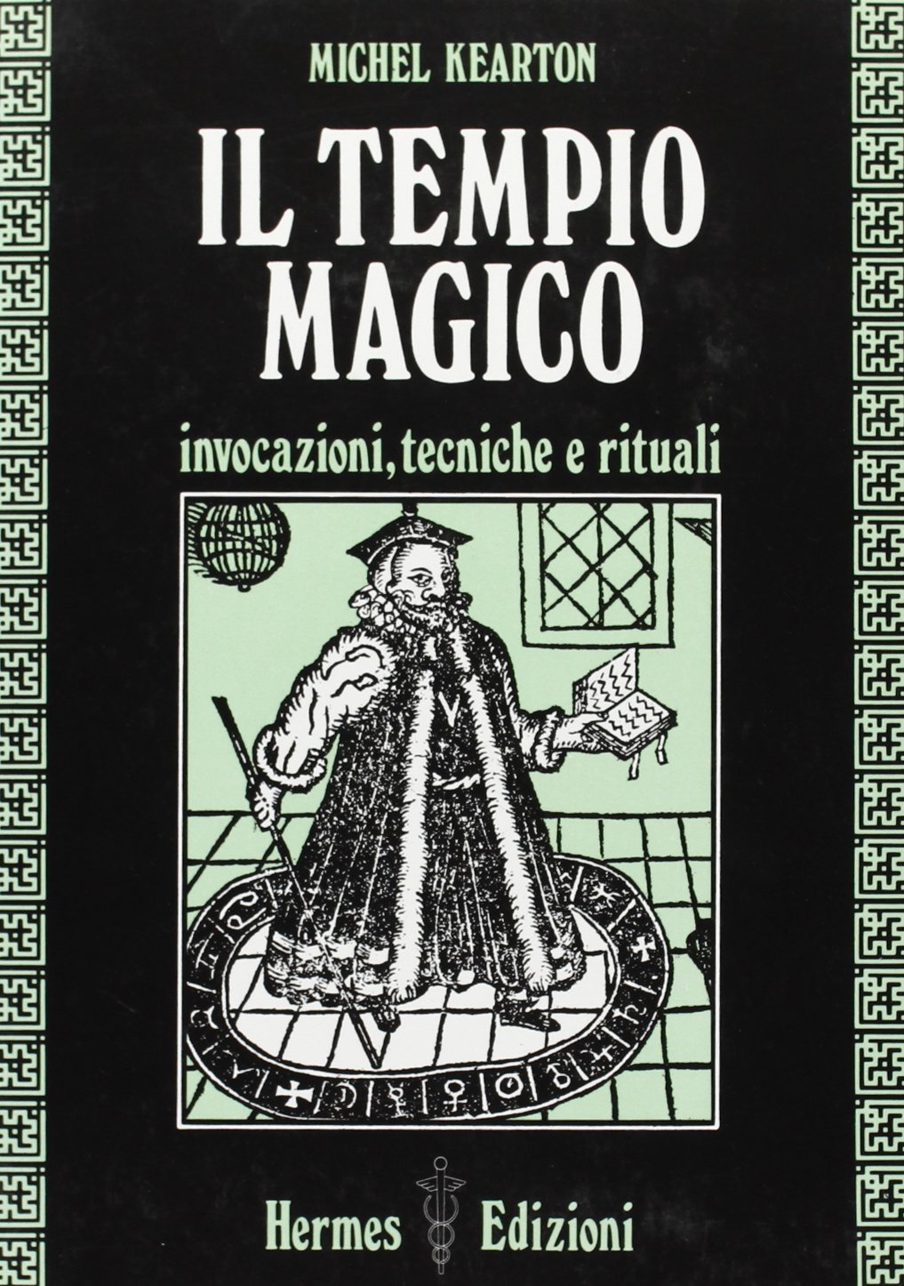 Il tempio magico. Invocazioni, tecniche e rituali