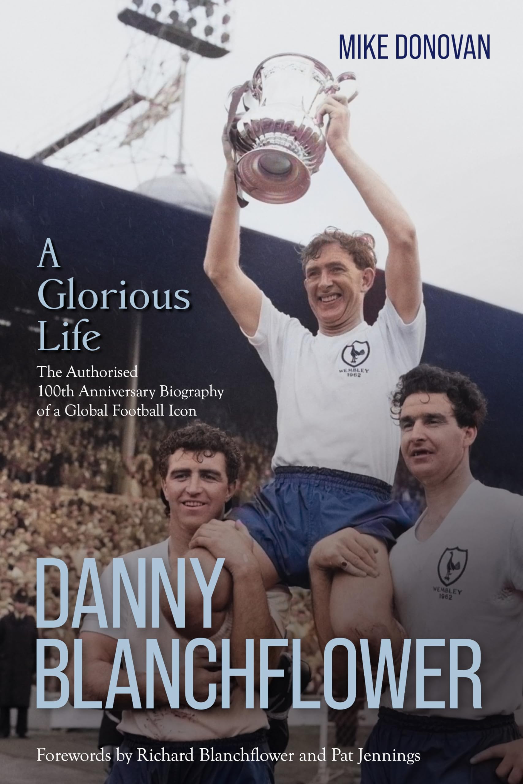 Danny Blanchflower - A Glorious Life - The Authorised Biography - Mike Donovan