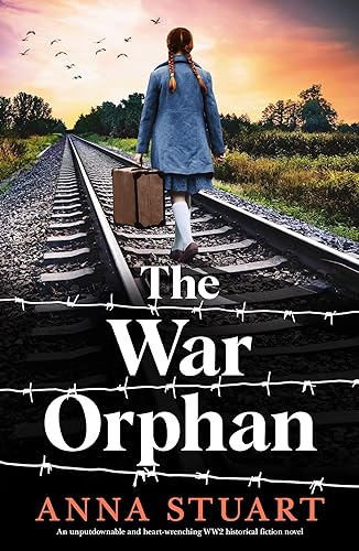The War Orphan: An unputdownable and heart-wrenching WW2 historical fiction novel (Women of War)