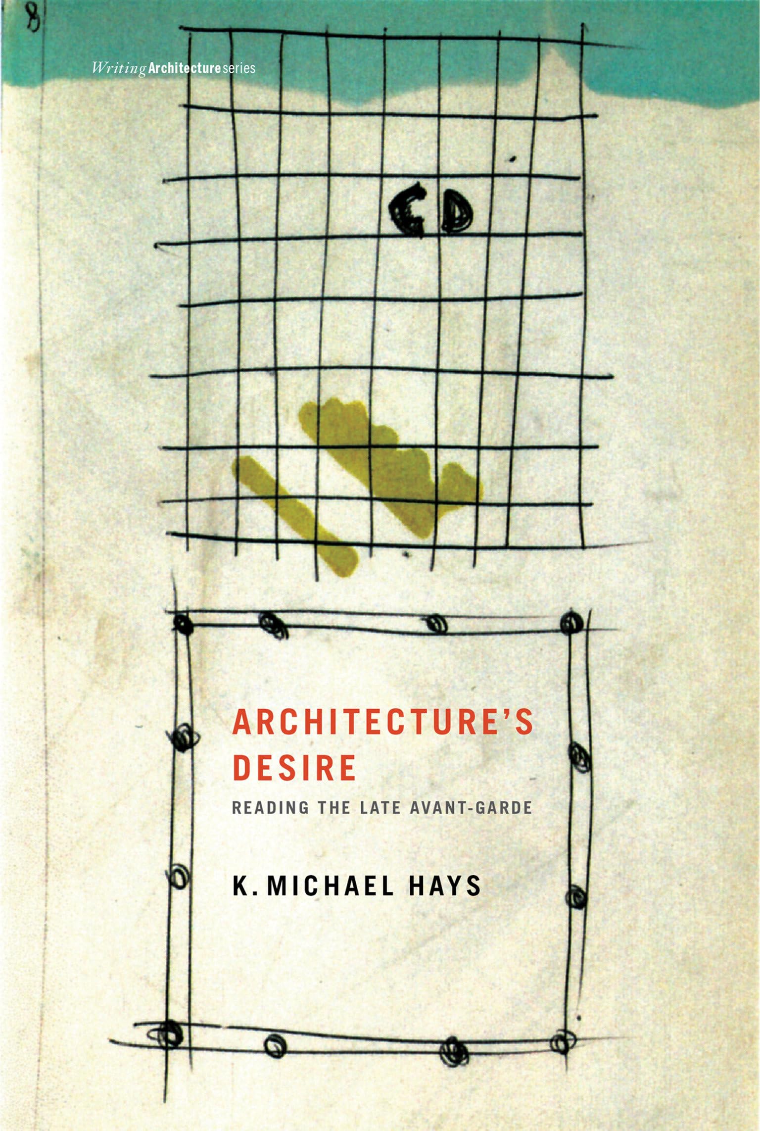 Architecture's Desire: Reading the Late Avant-garde (Writing Architecture)