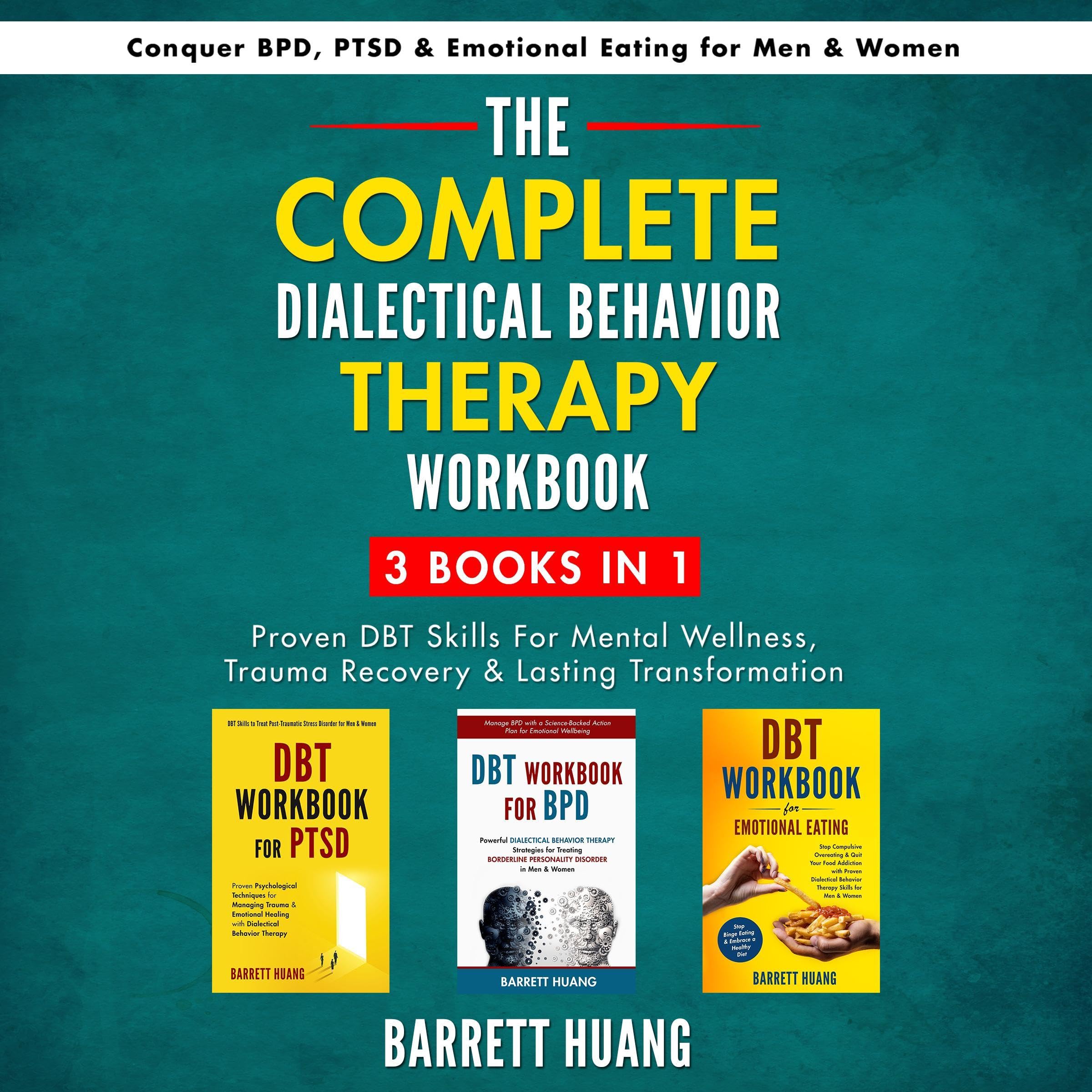 The Complete Dialectical Behavior Therapy Workbook, 3 Books in 1: Proven DBT Skills for Mental Wellness, Trauma Recovery & Lasting Transformation